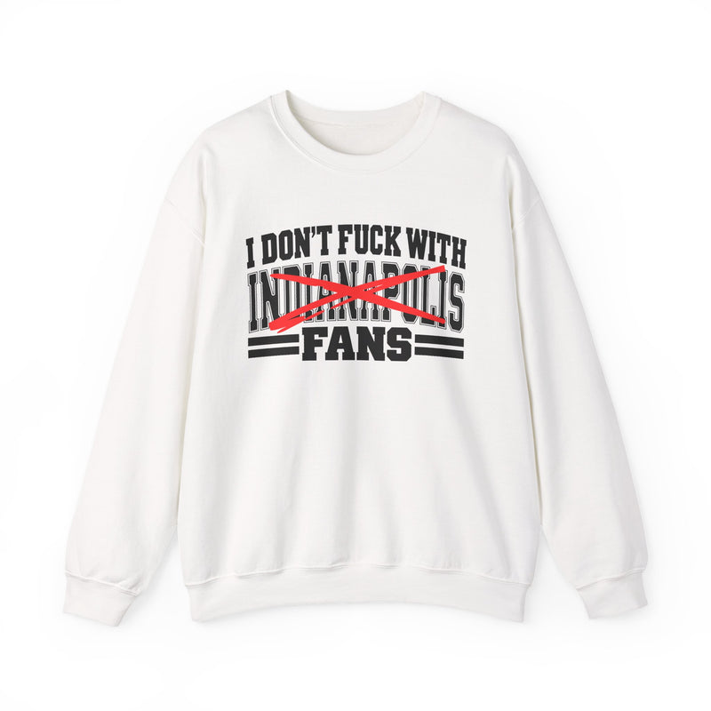 I Don't Fuck With Indianapolis Fans — Bold Anti-Sports Fans Sweatshirt