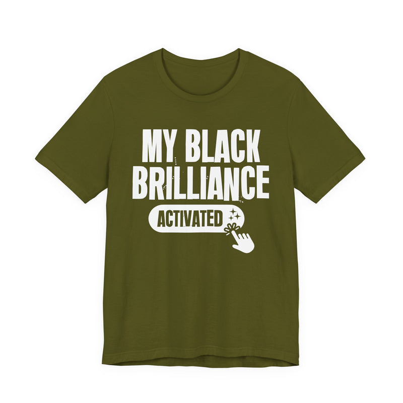 My Black Brilliance Activated — T-Shirt alternate view 9: MY BLACK BRILLIANCE ACTIVATED in bold statement lettering. Street Talk Designs culture statement apparel.