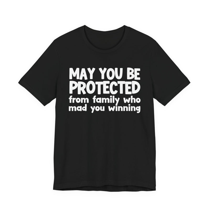 May You Be Protected from Family Who Mad You Winning - Inspirational Statement T-Shirt
