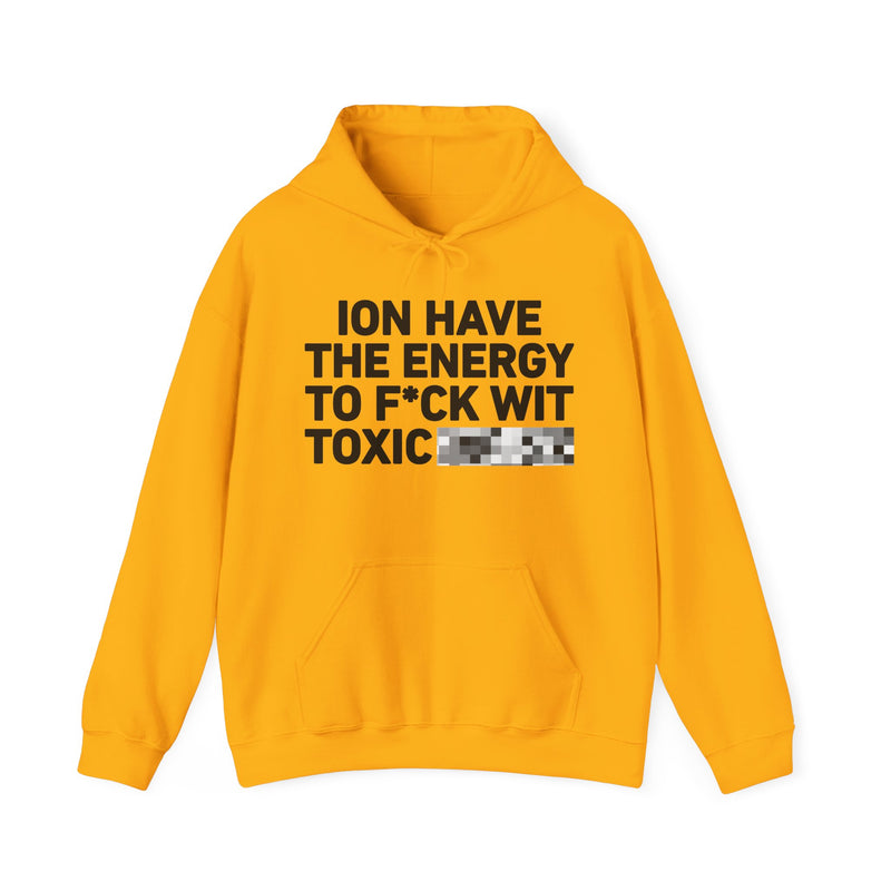 I Don’t Have the Energy To Fuck Wit Toxic Bitches