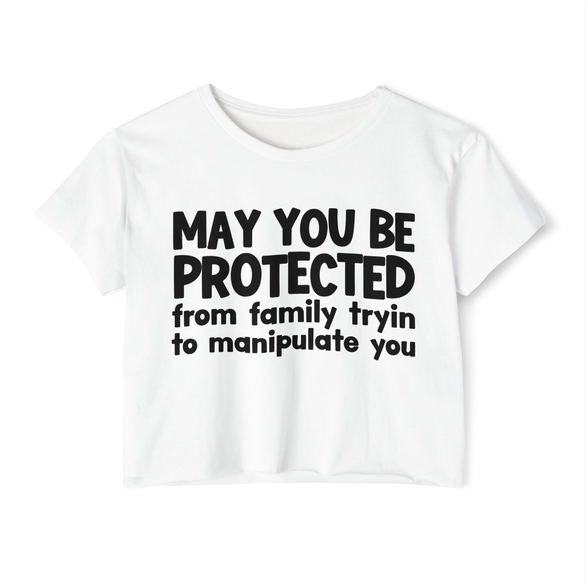 May You Be Protected From Family Tryin To Manipulate You - Inspirational Quote Crop Top