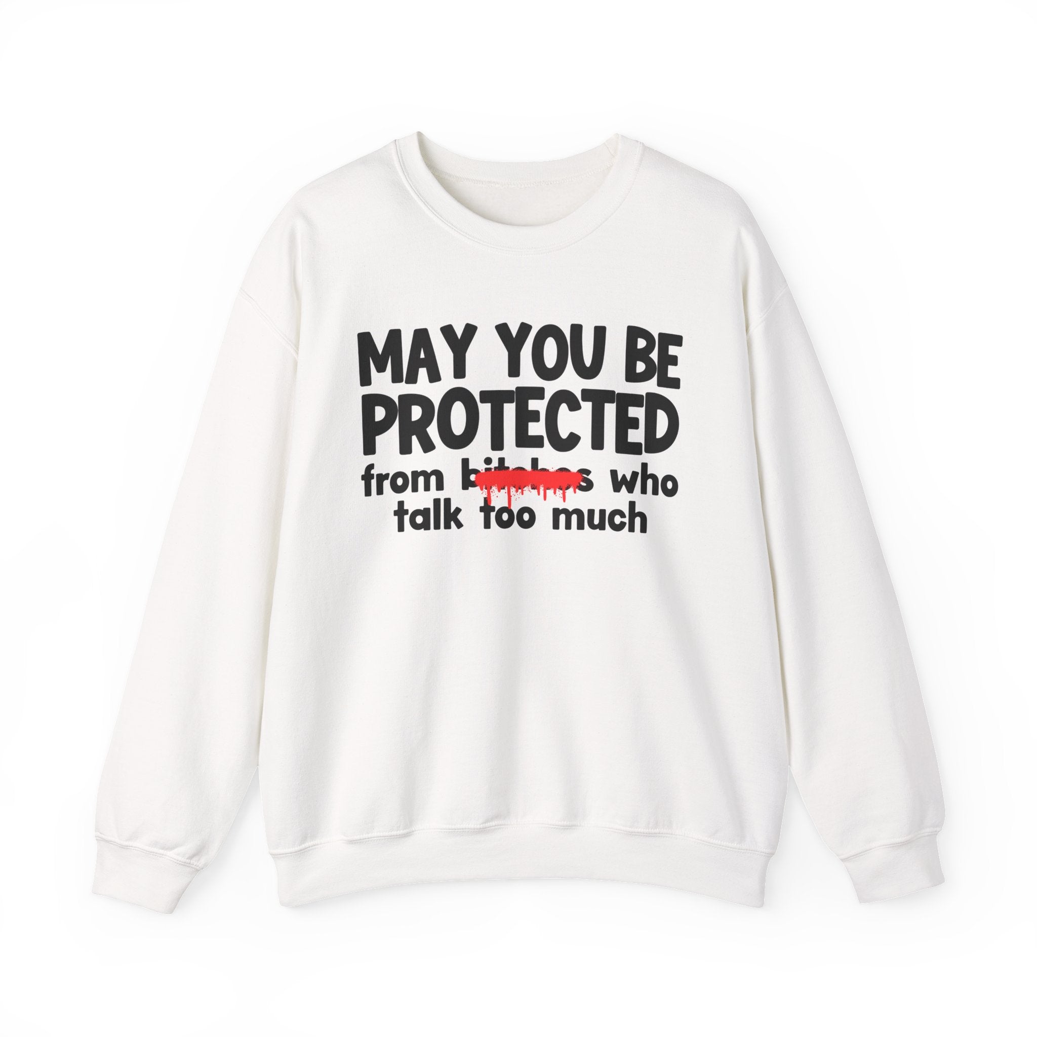 May You Be Protected From Bitches Who Talk Too Much — Funny Protection Statement Sweatshirt