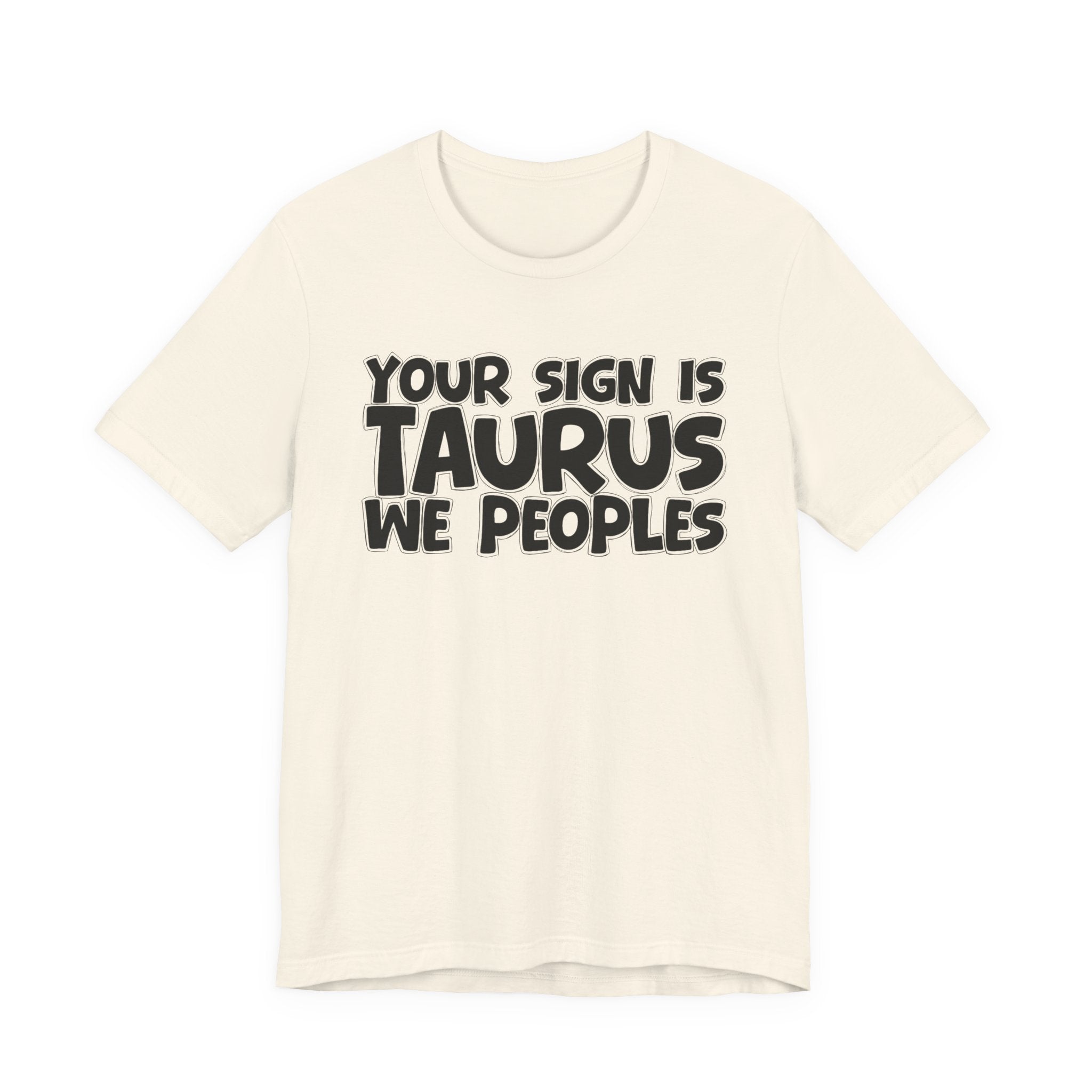 If Your Sign Is TAURUS We Peoples - Fun Astrology Tee for TAURUS