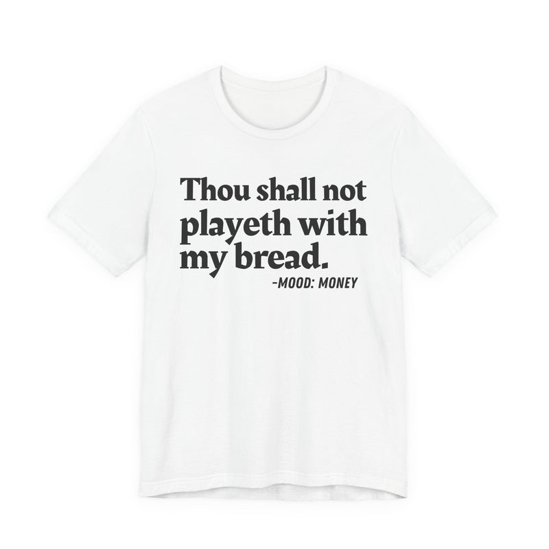 T-Shirt with “THOU SHALL NOT PLAYETH WITH MY BREAD” statement print