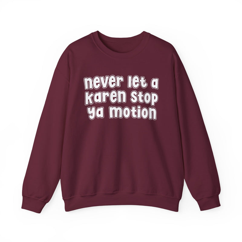 Never Let A Karen Stop Ya Motion － Bold Quote Sweatshirt