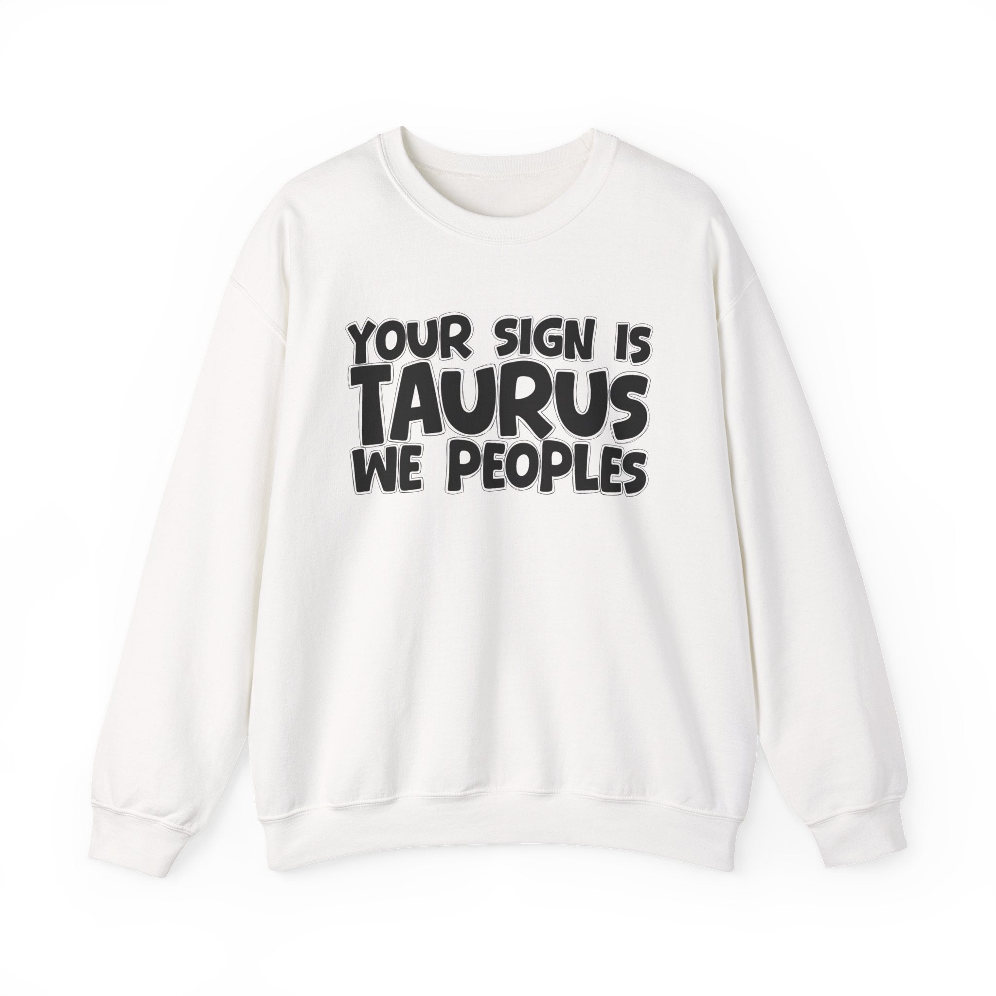 Your Sign is TAURUS We Peoples - Fun Astrological Pride Sweatshirt