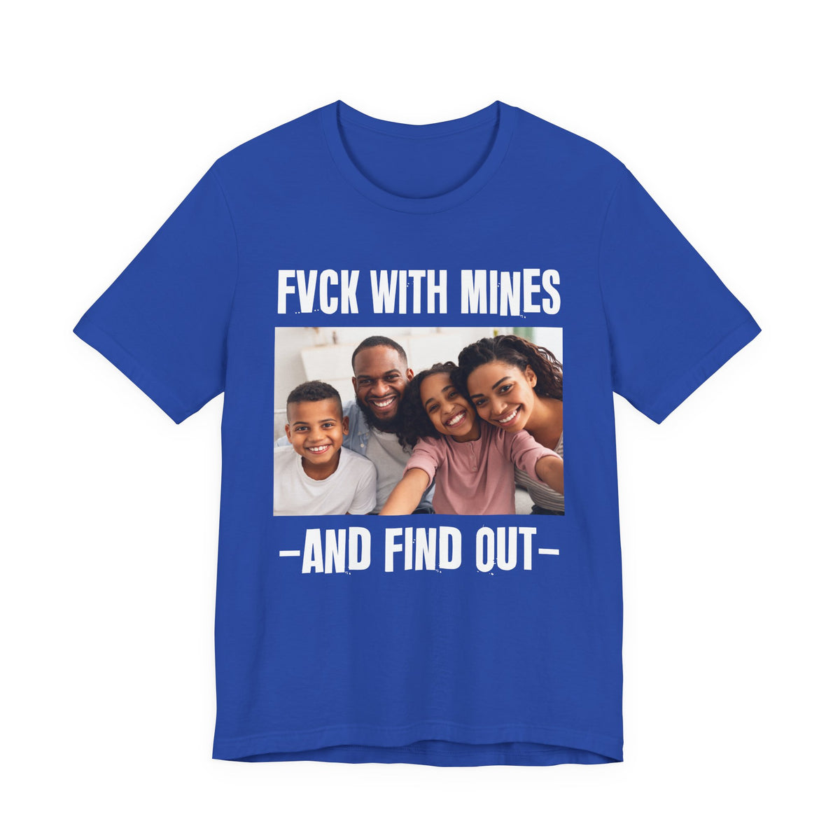 Fuck With Mines And Find Out  —  Personalization T-shirt
