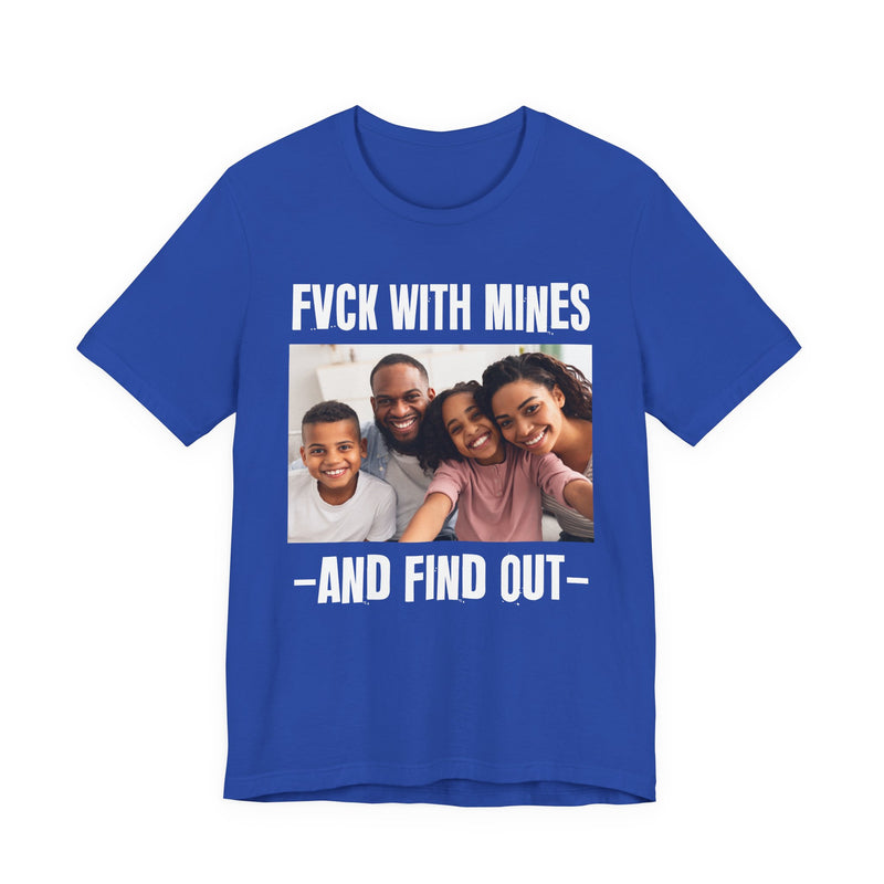 Fuck With Mines And Find Out  —  Personalization T-shirt