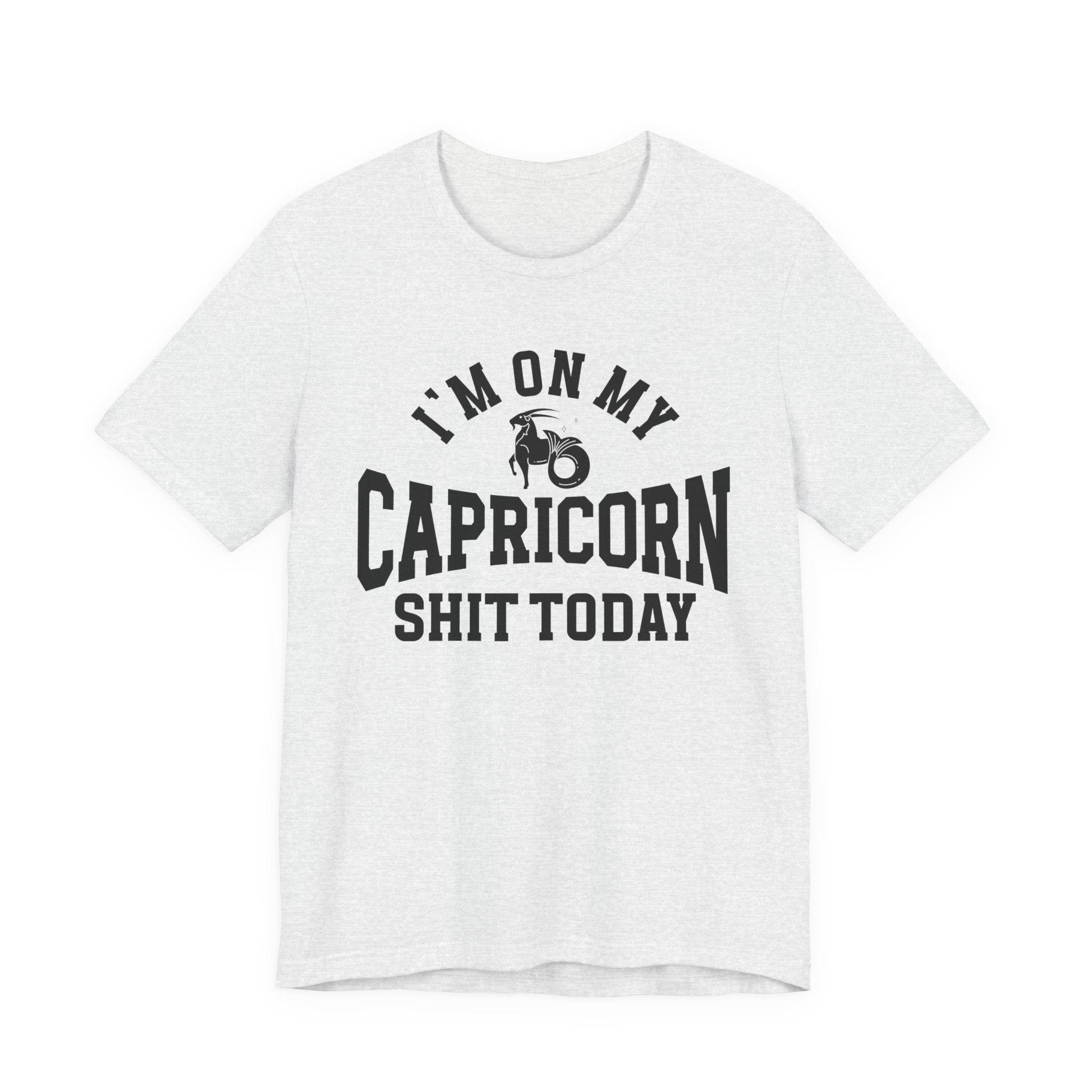 I'm On My Capricorn Shit Today T-shirt