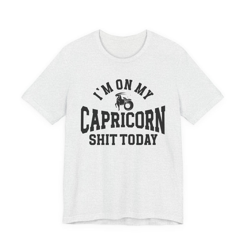 I'm On My Capricorn Shit Today T-Shirt