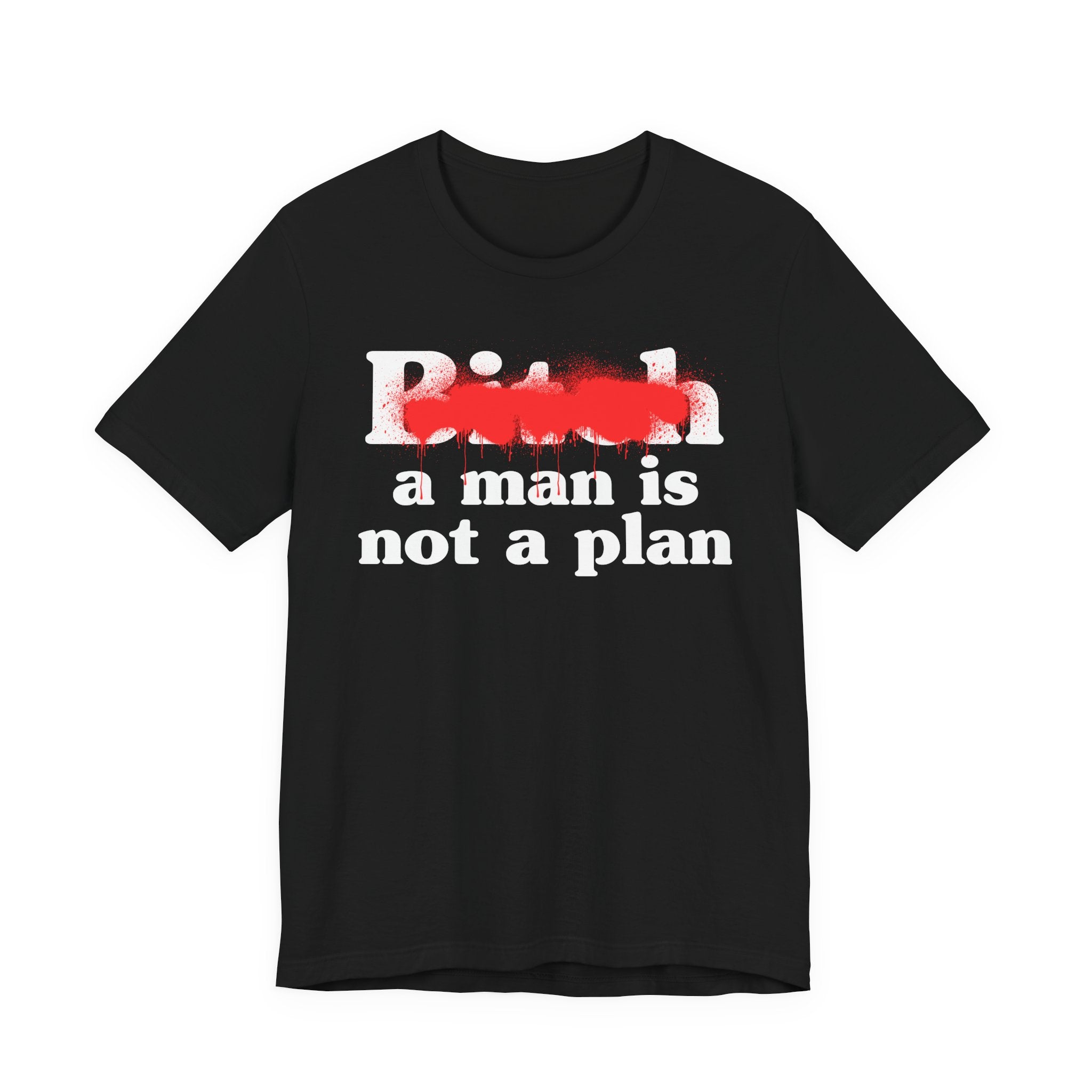 Bitch A Man Is Not A Plan - Sassy Adult Humor T‑Shirt