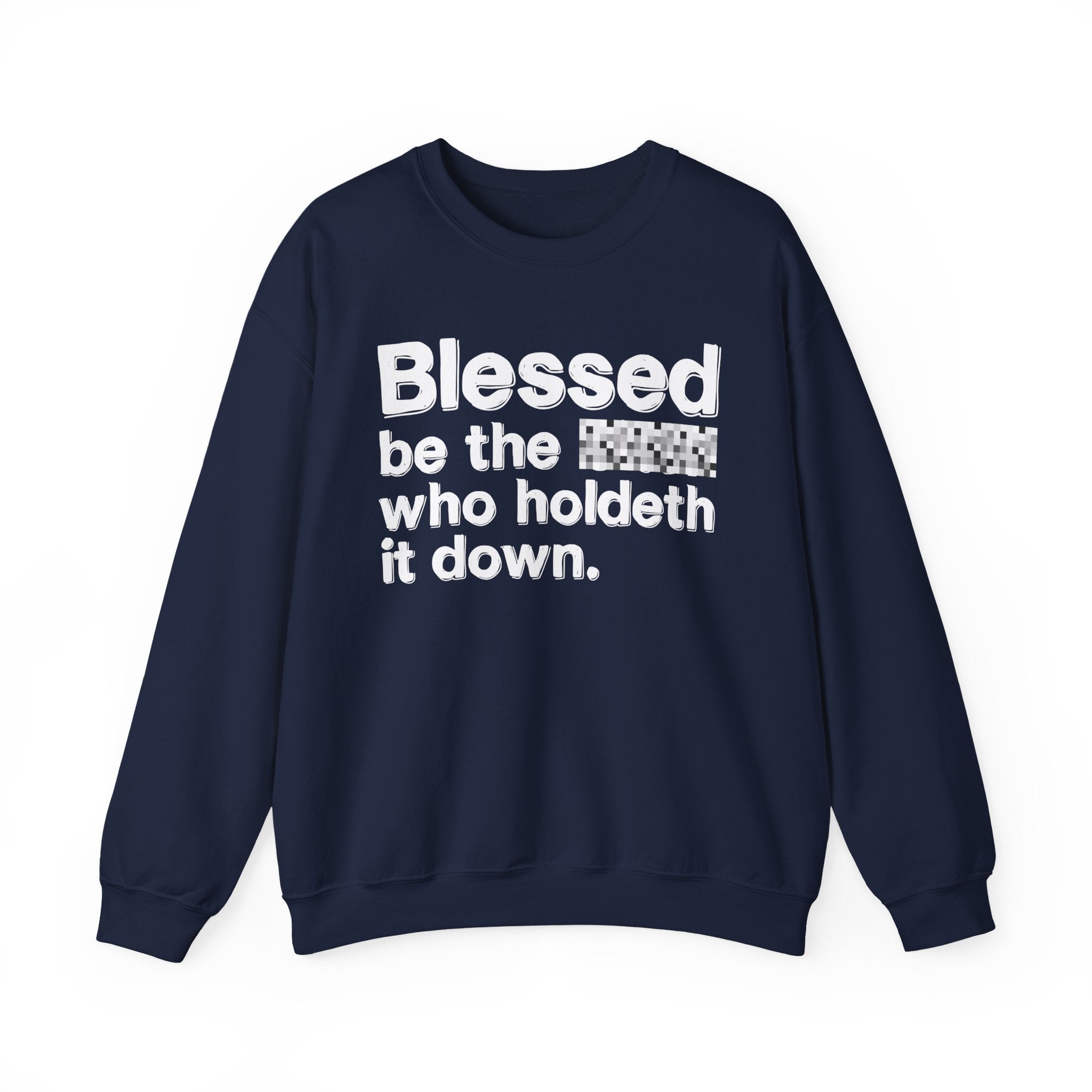Blessed Be The Bitch Who Holdeth It Down — Inspirational Sweatshirt