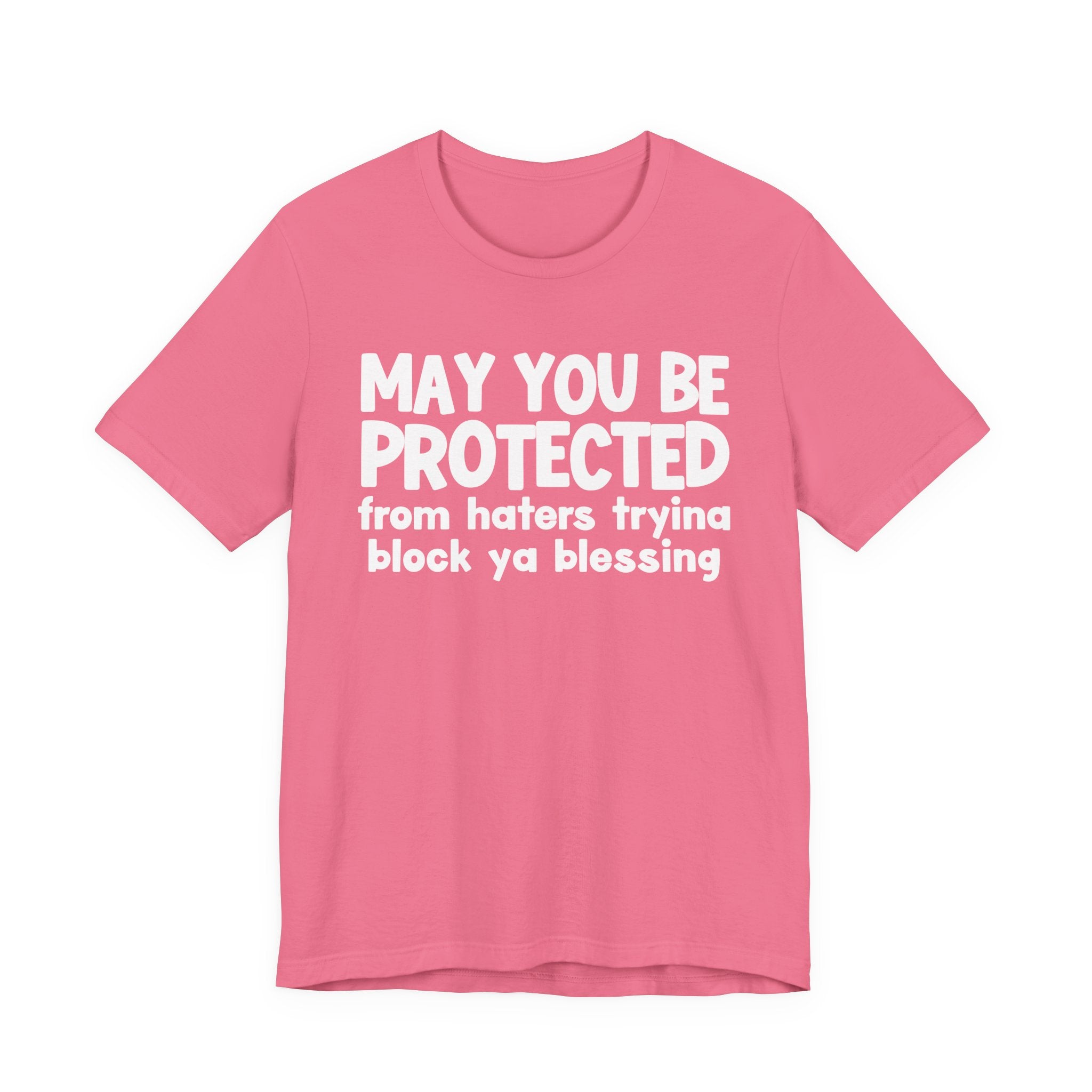 May You Be Protected From Haters Tryin To Block Ya Blessin - Inspirational Statement T-Shirt
