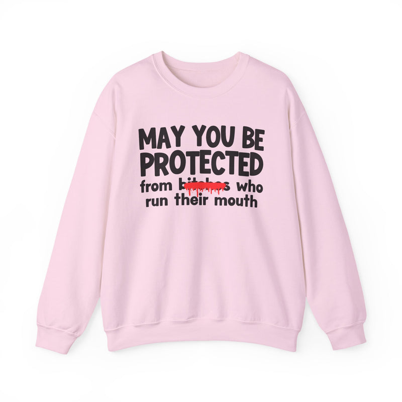 May You Be Protected From Bitches Who Run Their Mouth — Funny Protection Statement Sweatshirt