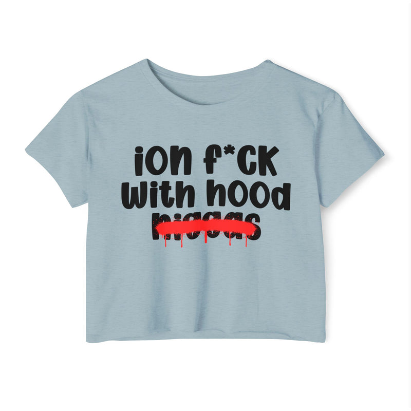 ION Fuck With Hood Niggas - Brutally Direct Statement Crop-top
