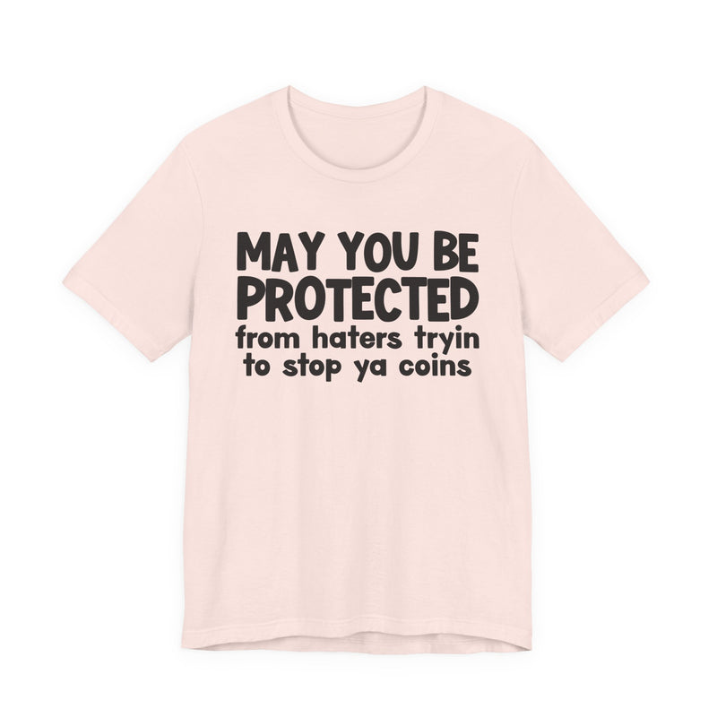 May You Be Protected From Haters Tryin To Stop Ya Coins — Funny Sarcastic Prayer Tee