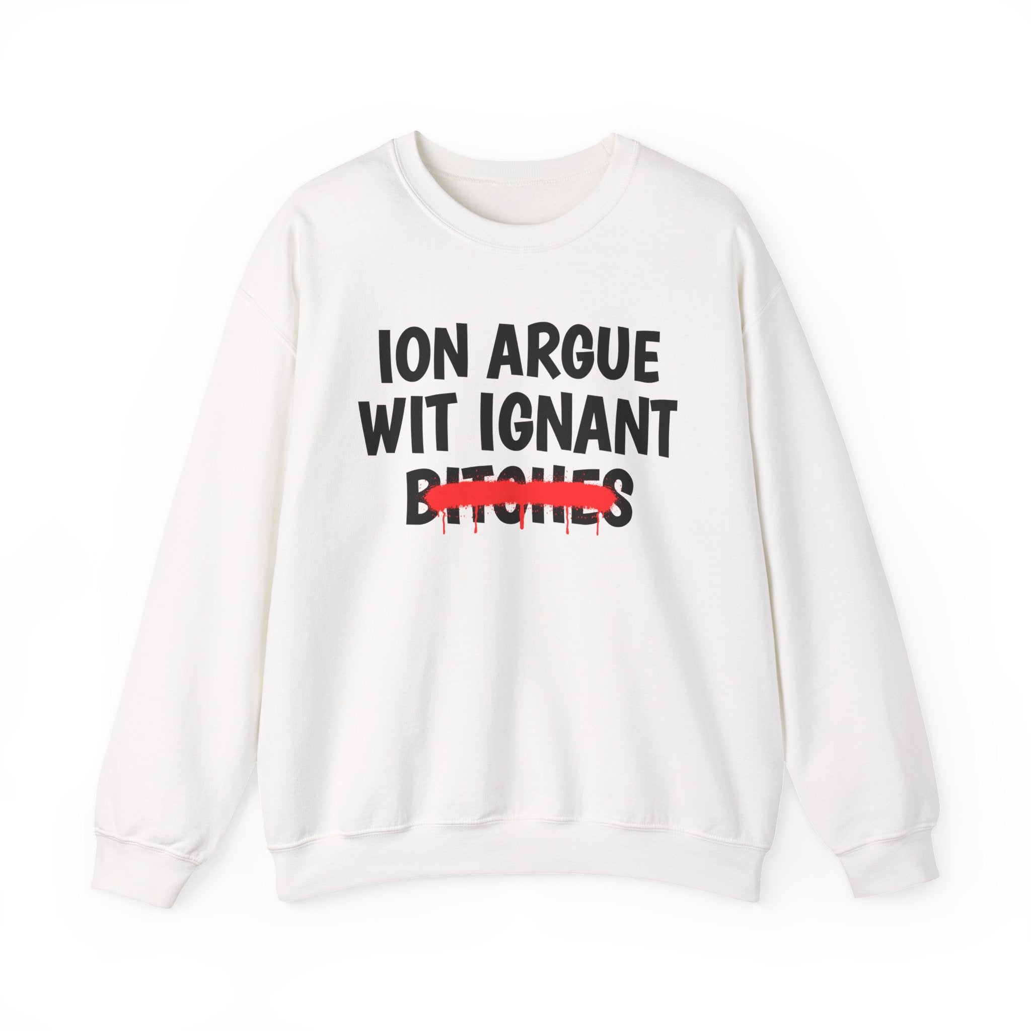 Copy of Copy of   ION (I Don't) Argue With Petty Bitches — Funny Statement Sweatshirt