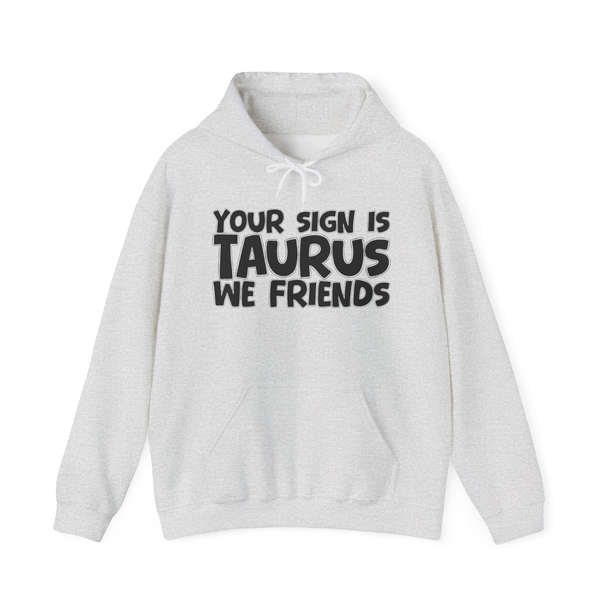Your Sign Is Taurus We Friends - Fun Astrology Hoodie Gift