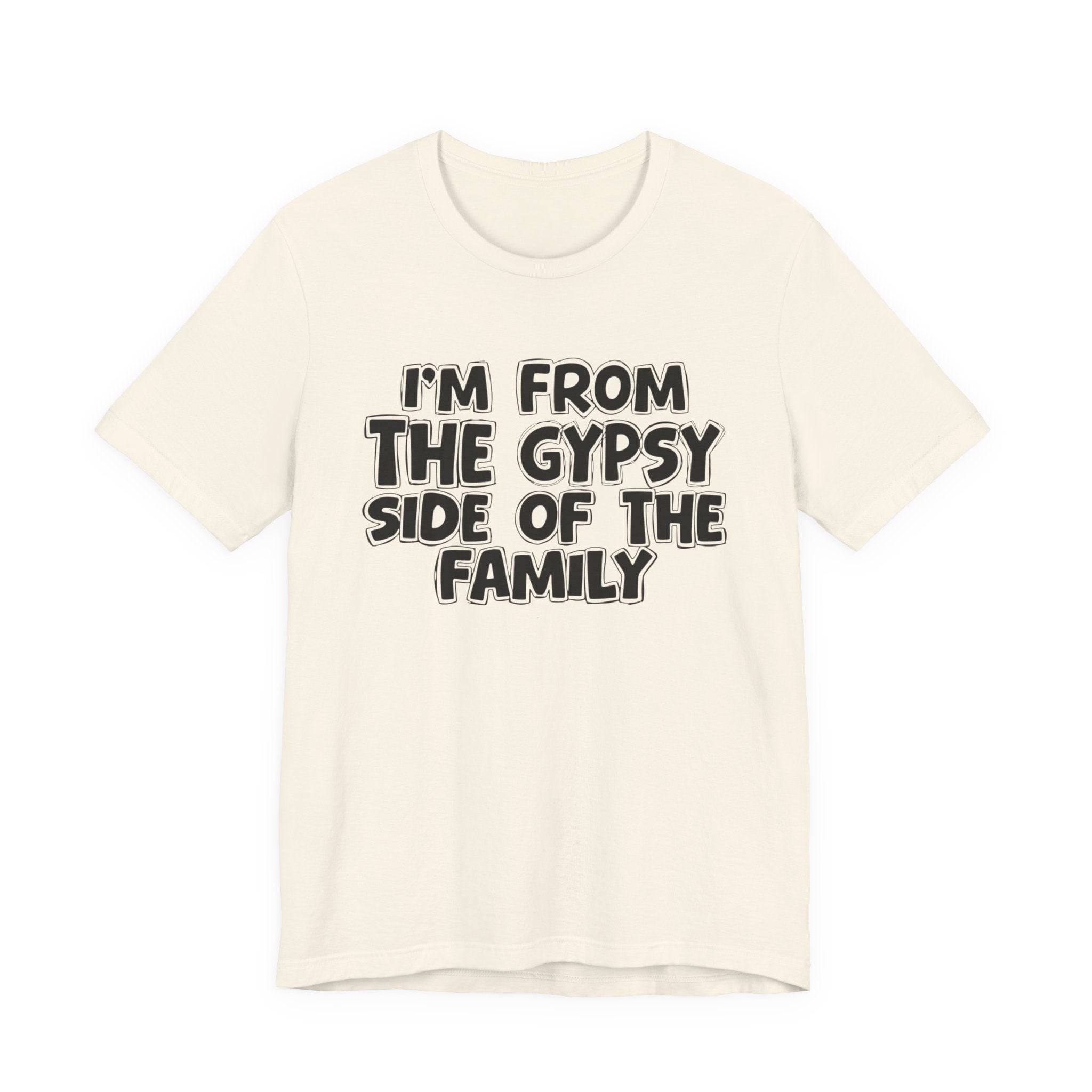I'm From The Gypsy Side Of The Family - Funny Family Heritage tee
