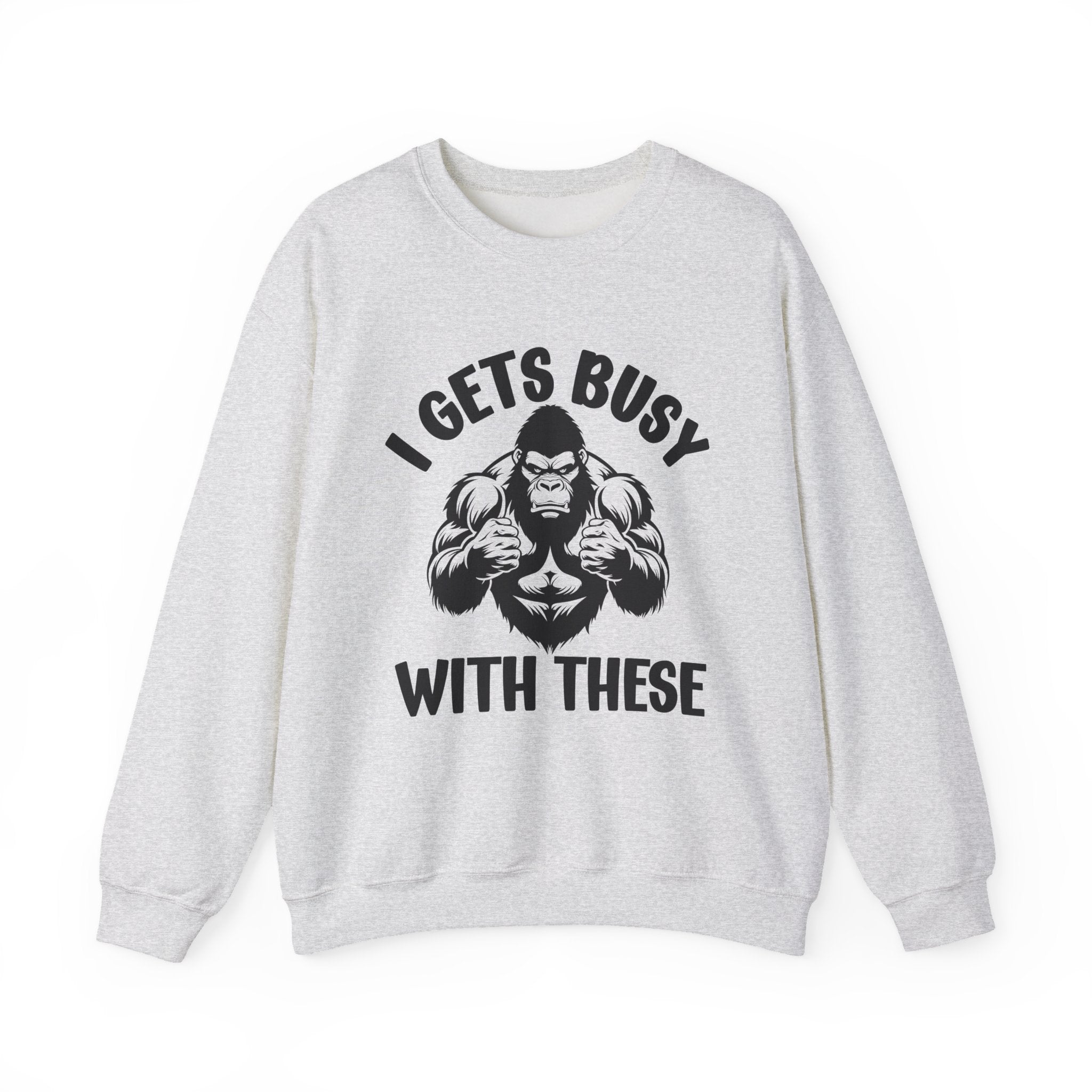 I Gets Busy With These - Funny Boxing MMA Fighter Sweatshirt