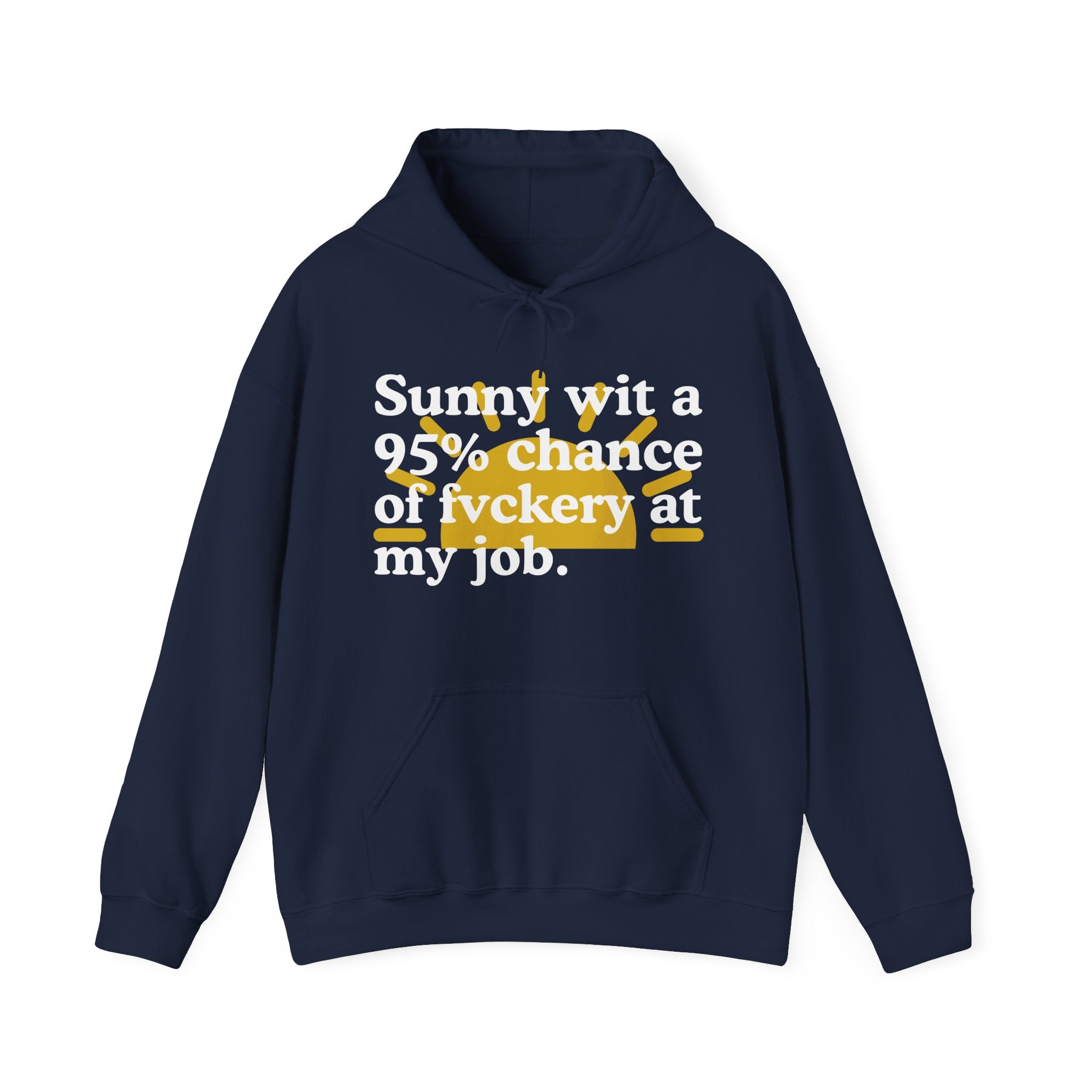 Sunny wit a 95% chance of Fuckery At My Job — Funny Weather Hoodie
