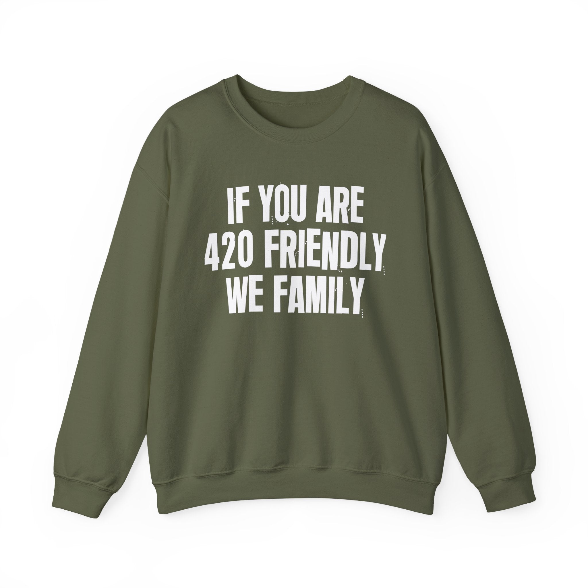 If You Are 420 Friendly We Family — Funny Cannabis Lovers Sweatshirt