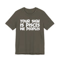 If Your Sign Is PISCES We Peoples - Fun Astrology Tee for PISCES