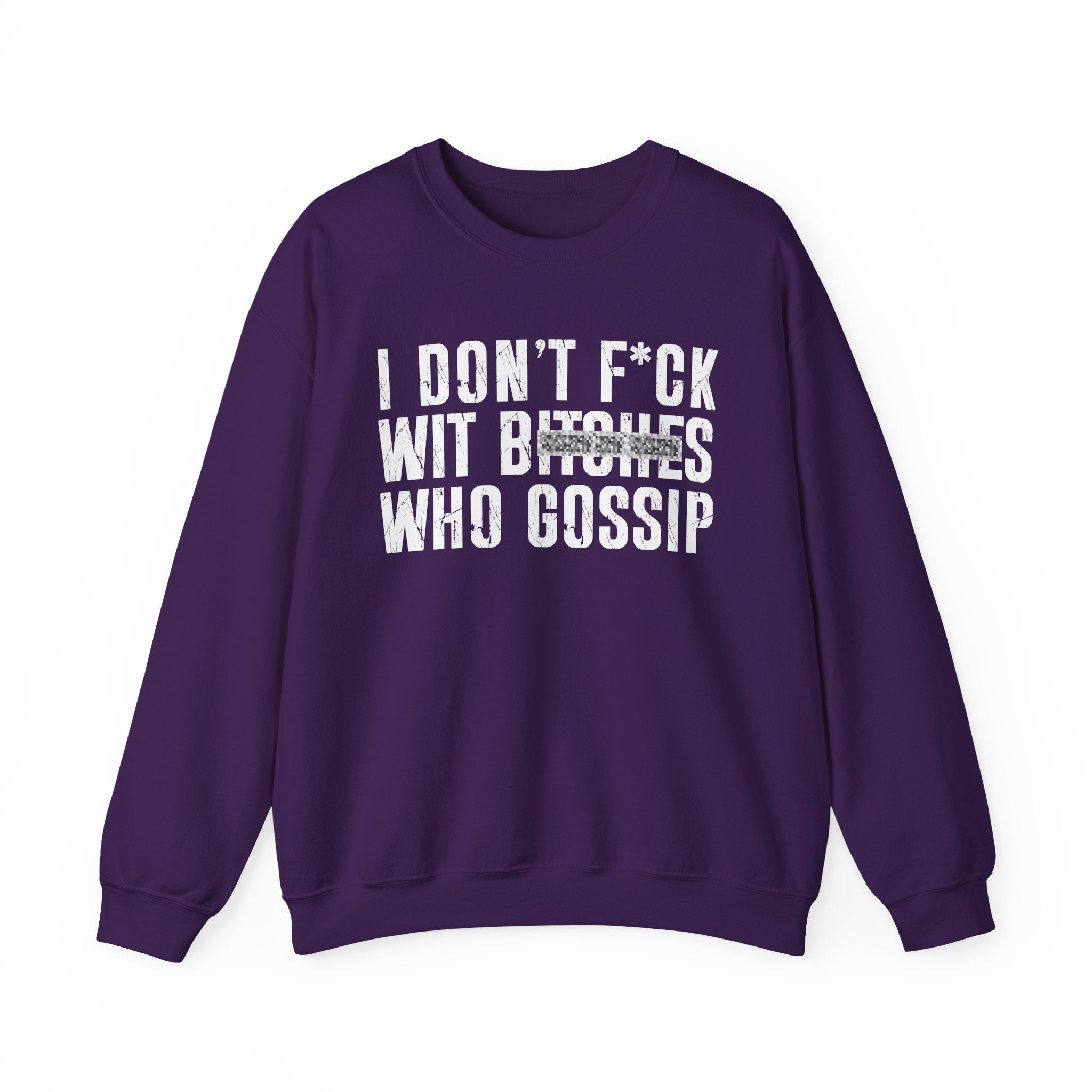 I Don't Fuck Wit Bitches Who Gossip  — Sweatshirt(blurred print)