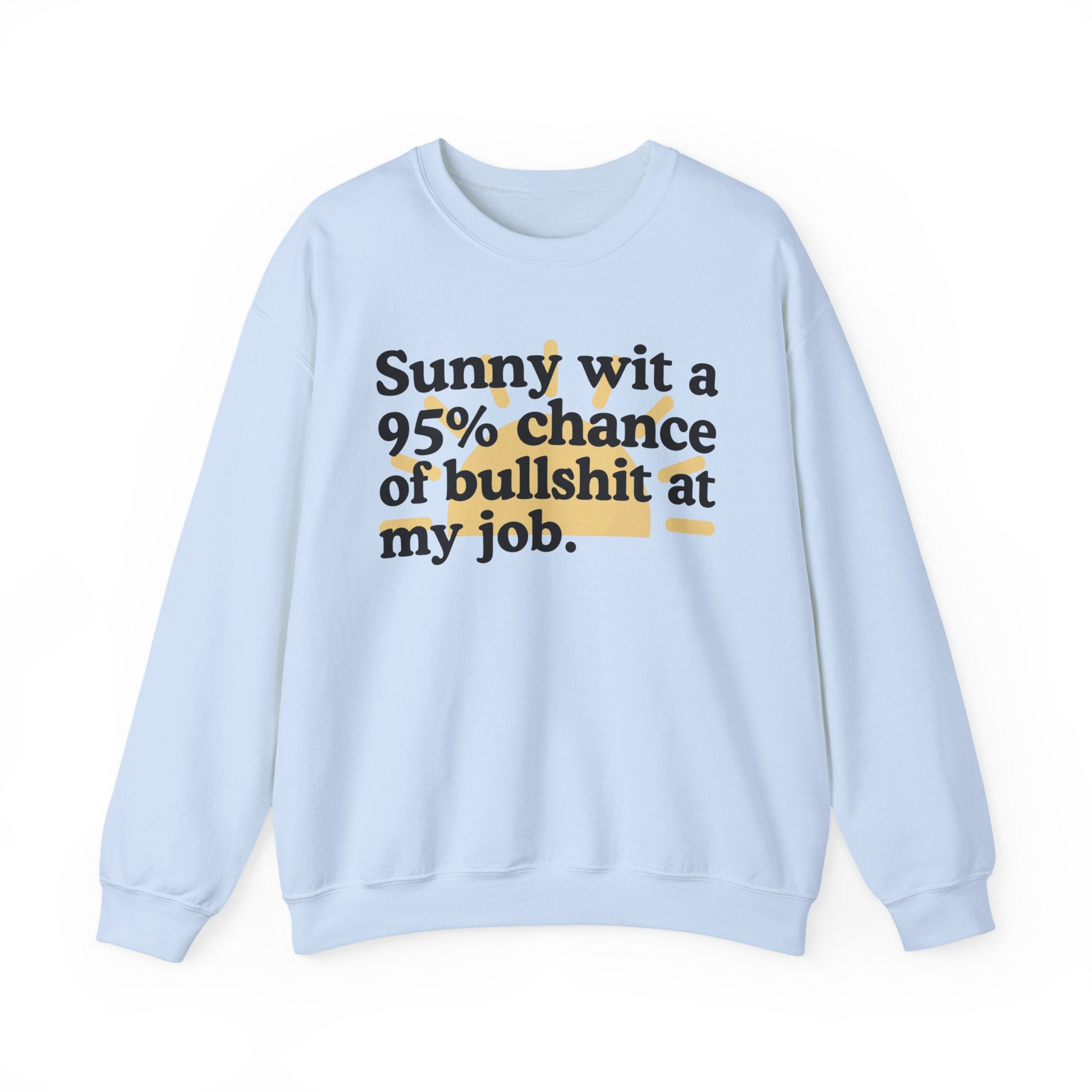 Sunny Wit A 95% Chance Of Bullshit At My Job — Funny Weather Quote Sweatshirt