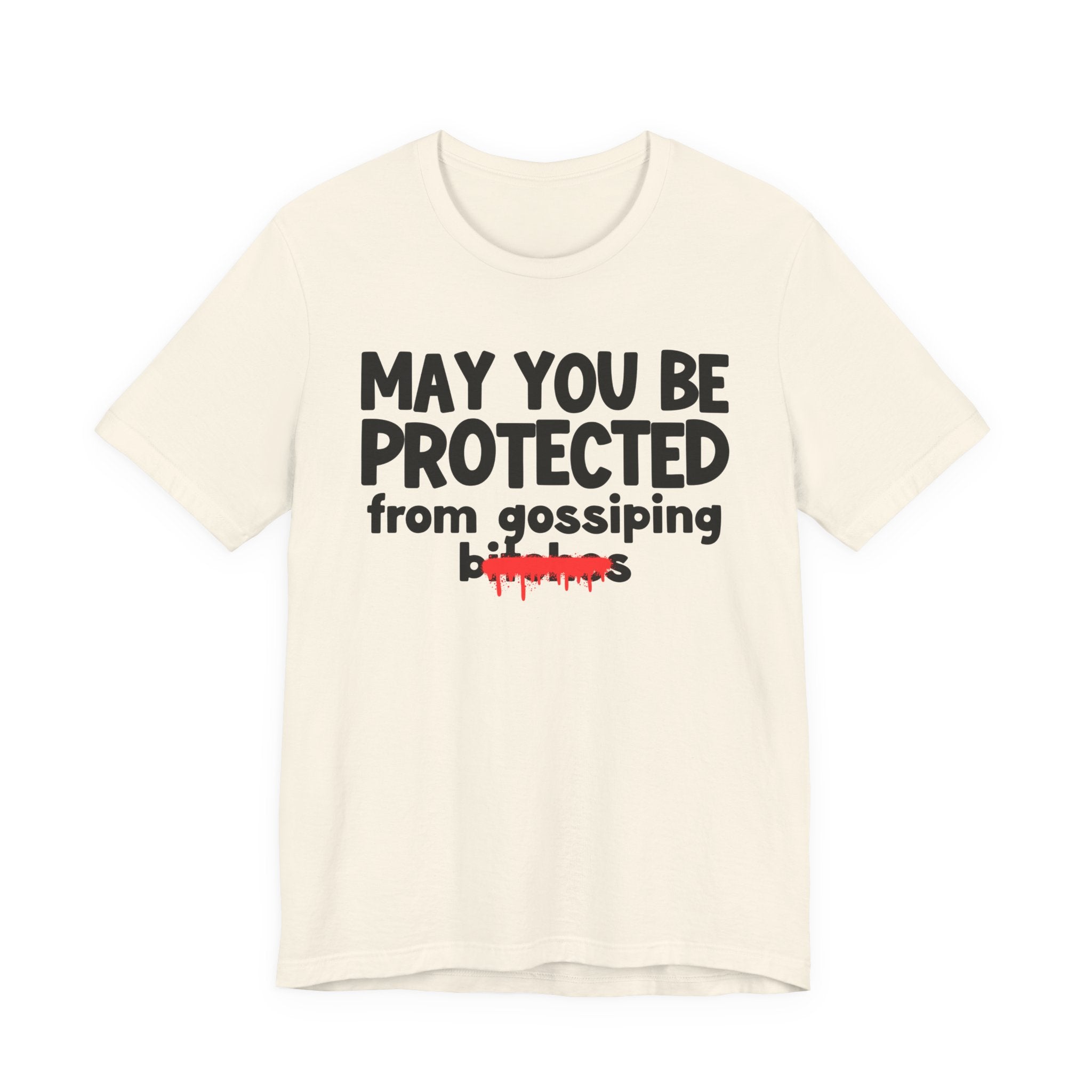 May You Be Protected From Gossiping Bitches  — Funny Protection Statement T-Shirt