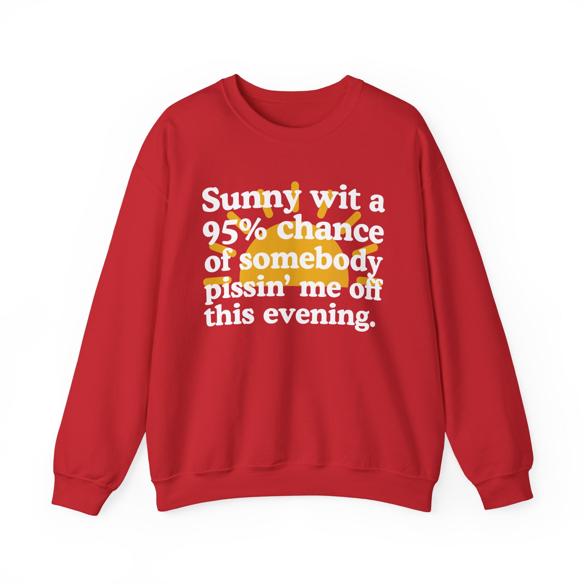 Sunny wit a 95% chance of Somebody Pissin' Me Off This Evening —  Funny Weather Forecast Sweatshirt