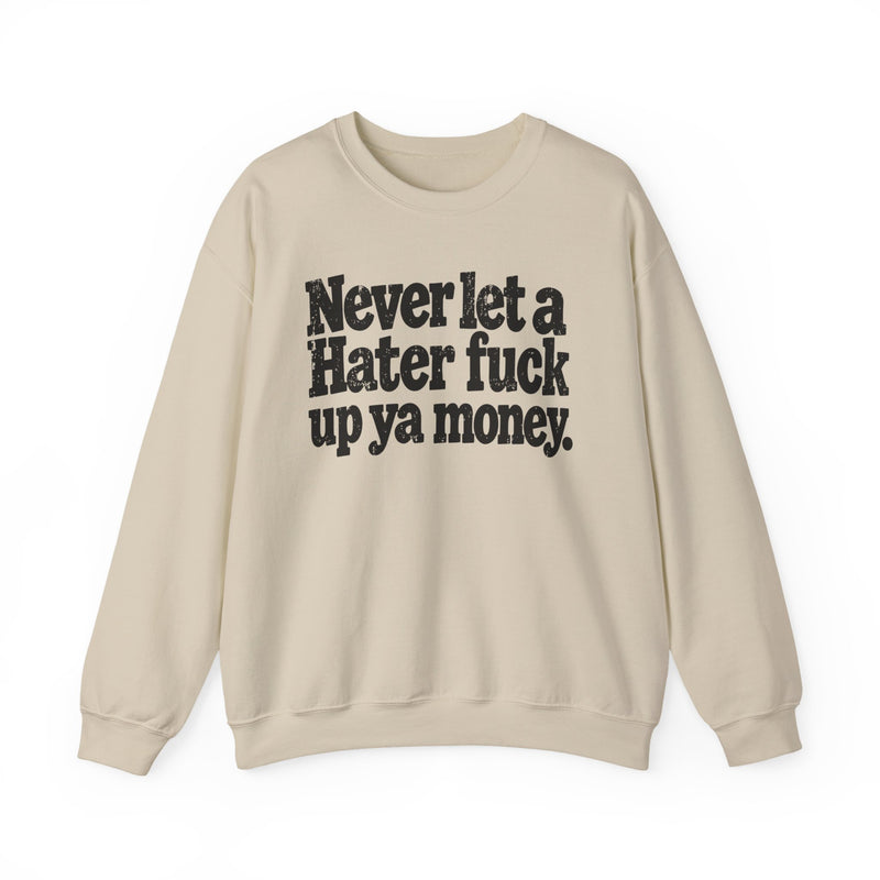Never Let a Hater Fuck Up Ya Money －Street Motivational Sweatshirt