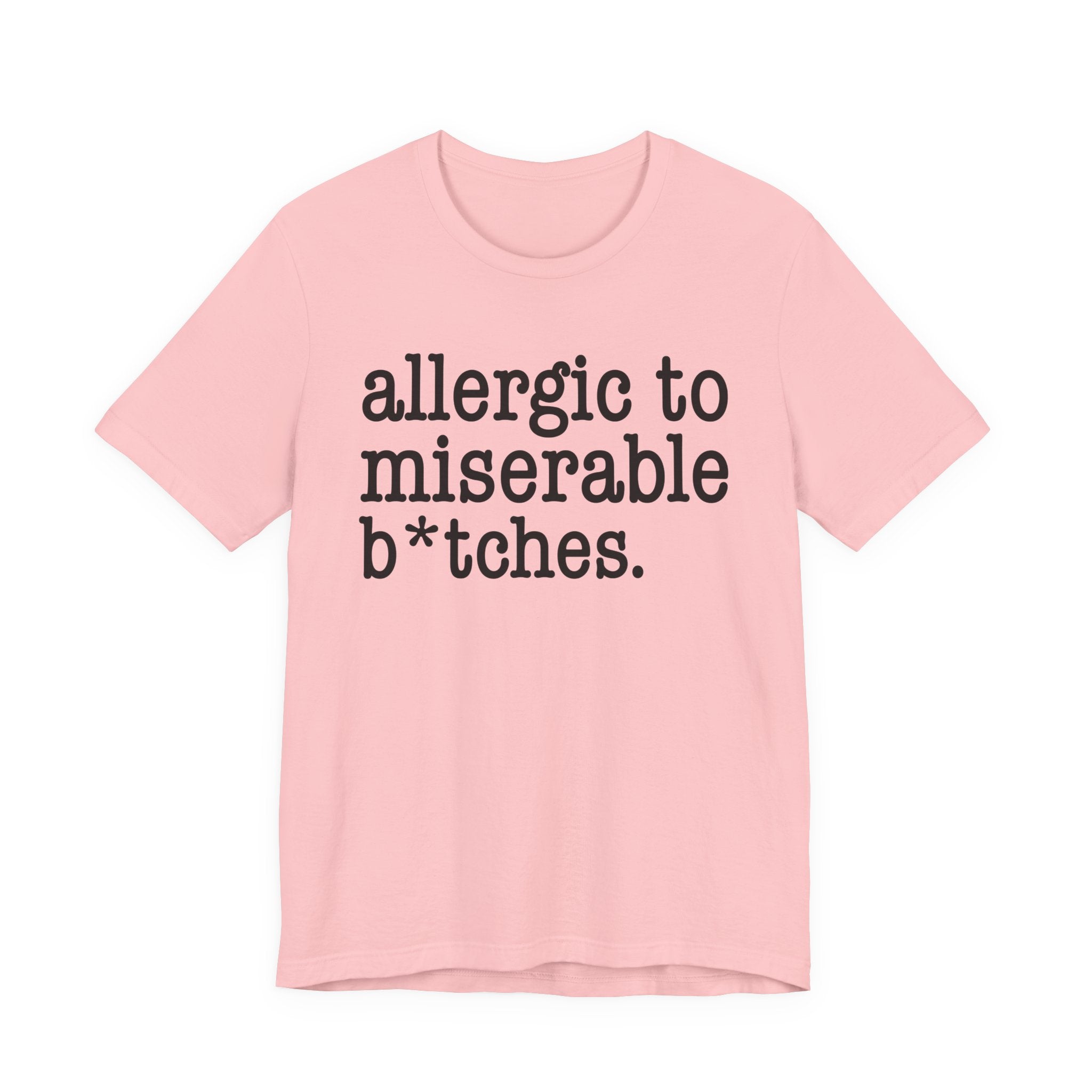 Allergic To Miserable Bitches — T-shirt