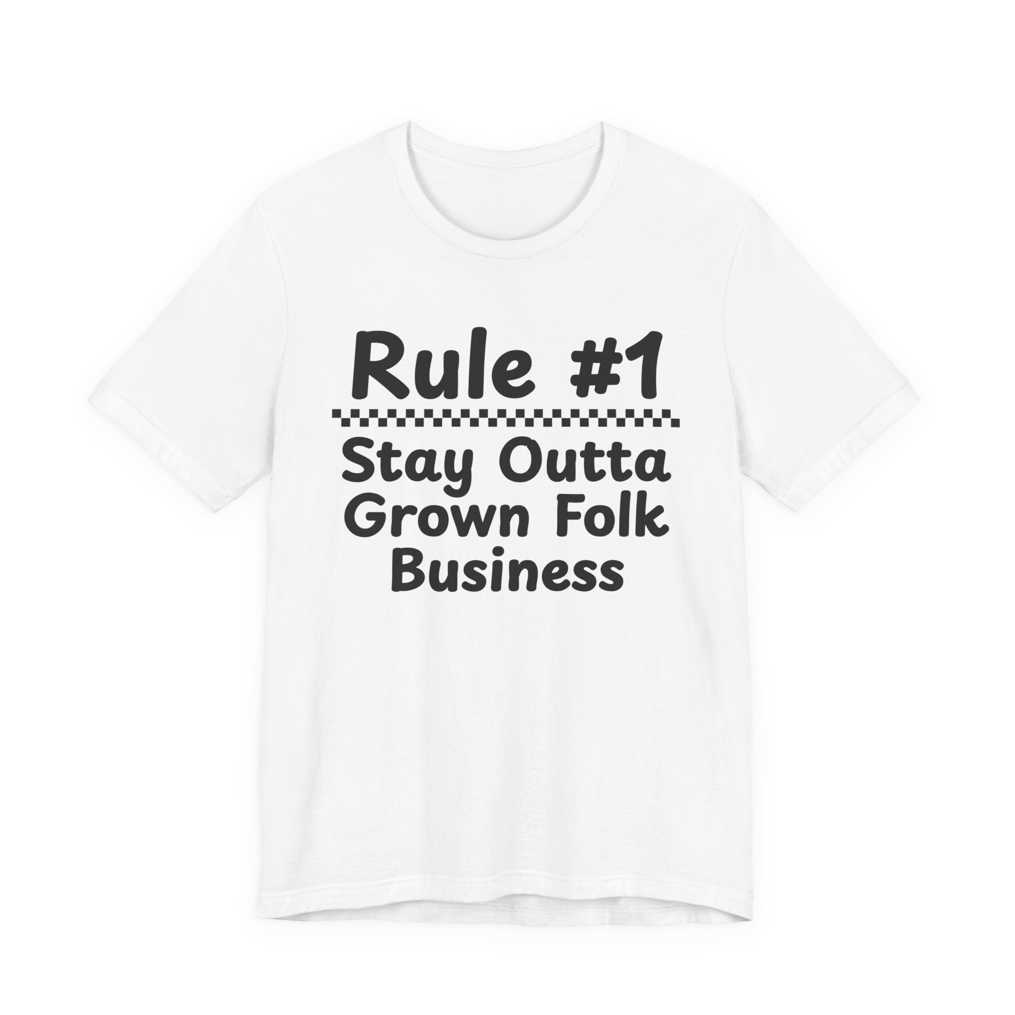Rule #1 Stay Outta Grown Folk Business - Funny Back In The Days T-Shirt
