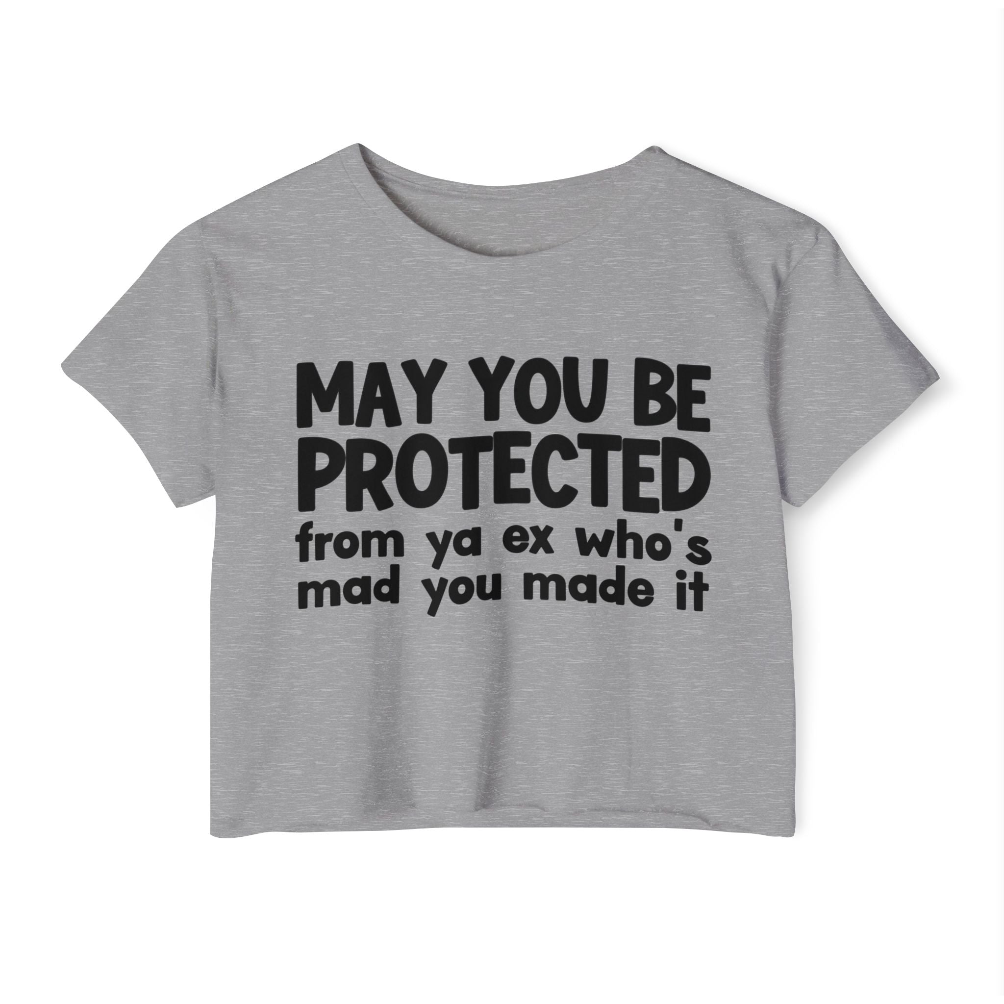 May You Be Protected From Ya Ex Who's Mad You Made It - Inspirational Quote Crop Top