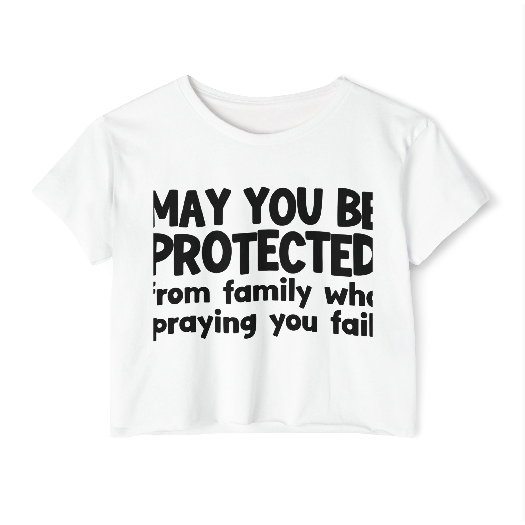 May You Be Protected From Family Who Praying You Fail - Inspirational Quote Crop Top