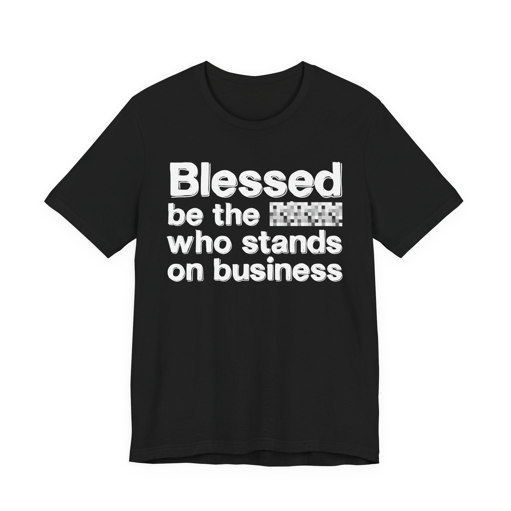 Blessed Be The [Censored] Who Stands On Business - Funny Inspirational Graphic Tee