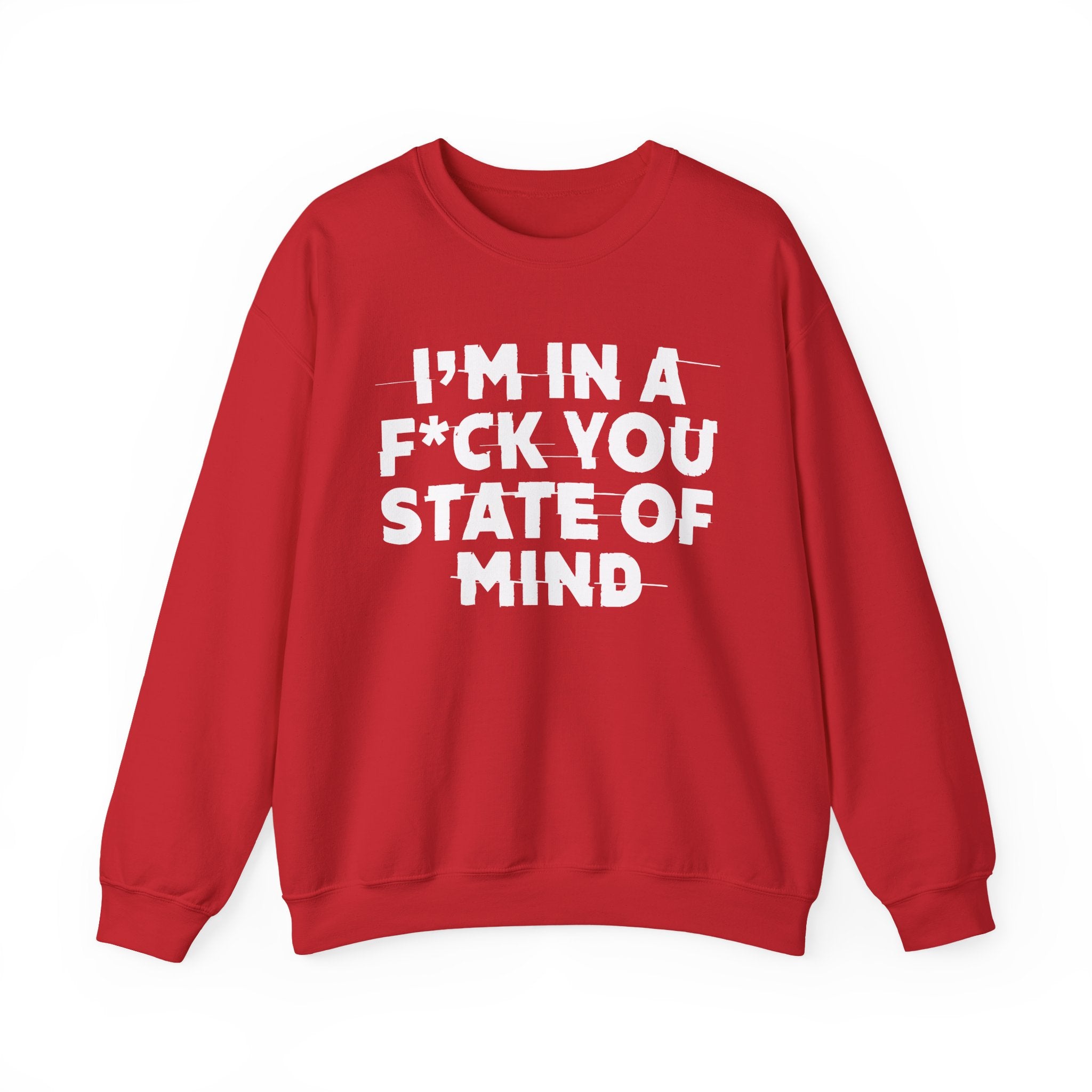 I'm In A Fuck You State Of Mind - Energy Sweatshirt