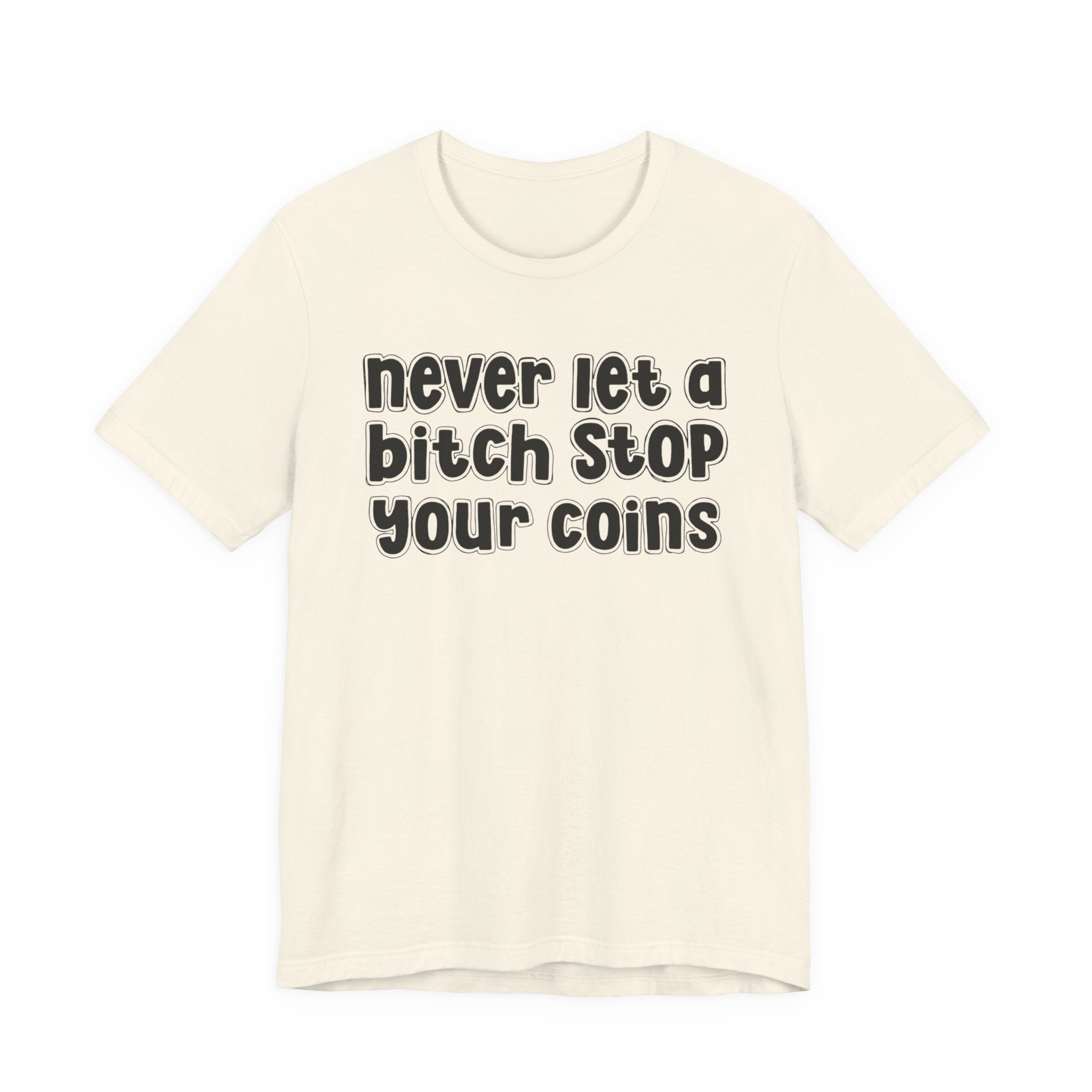 Never Let A Bitch Stop Your Coins－Motivational Talk T-shirt