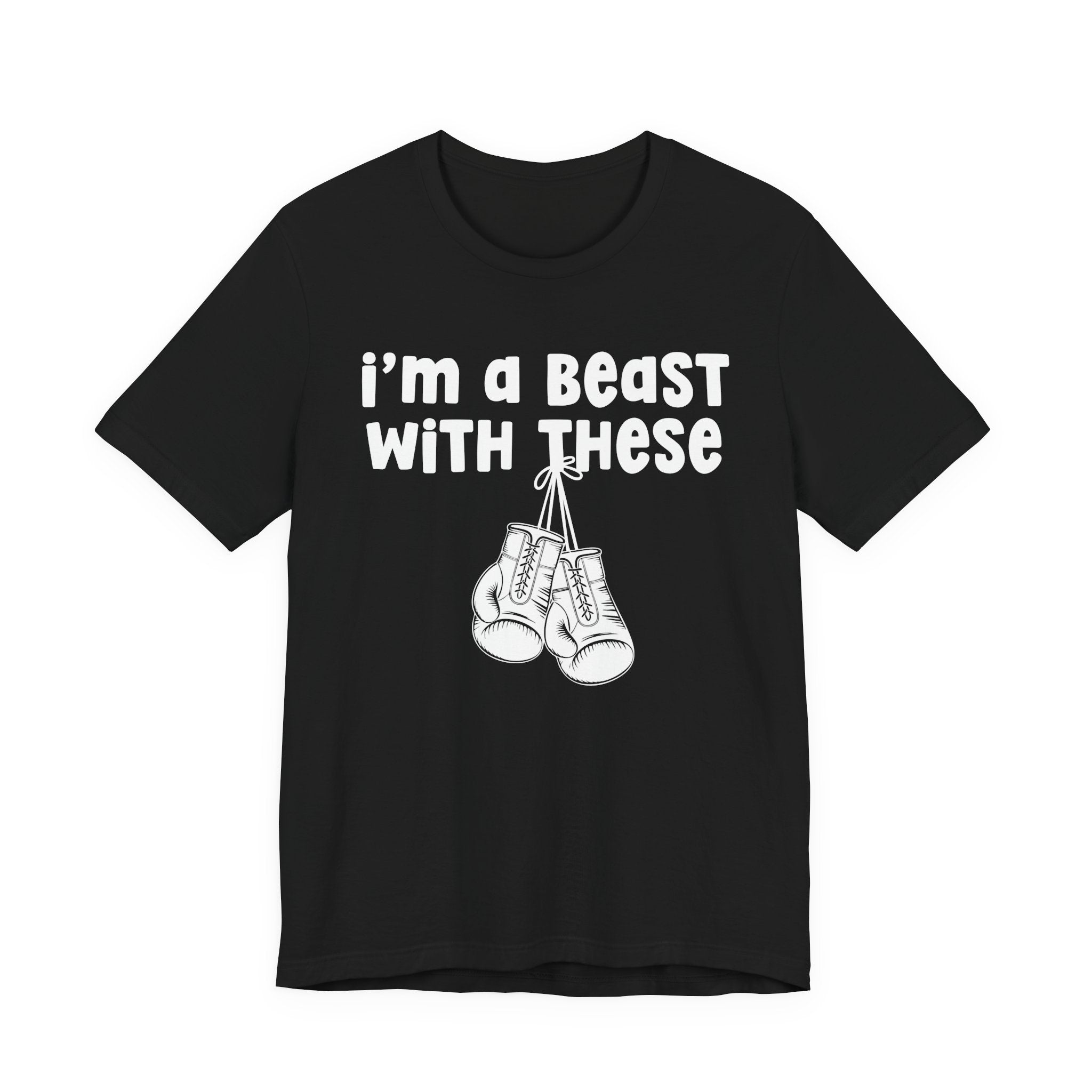I'm A Beast With These － Boxing T-Shirt