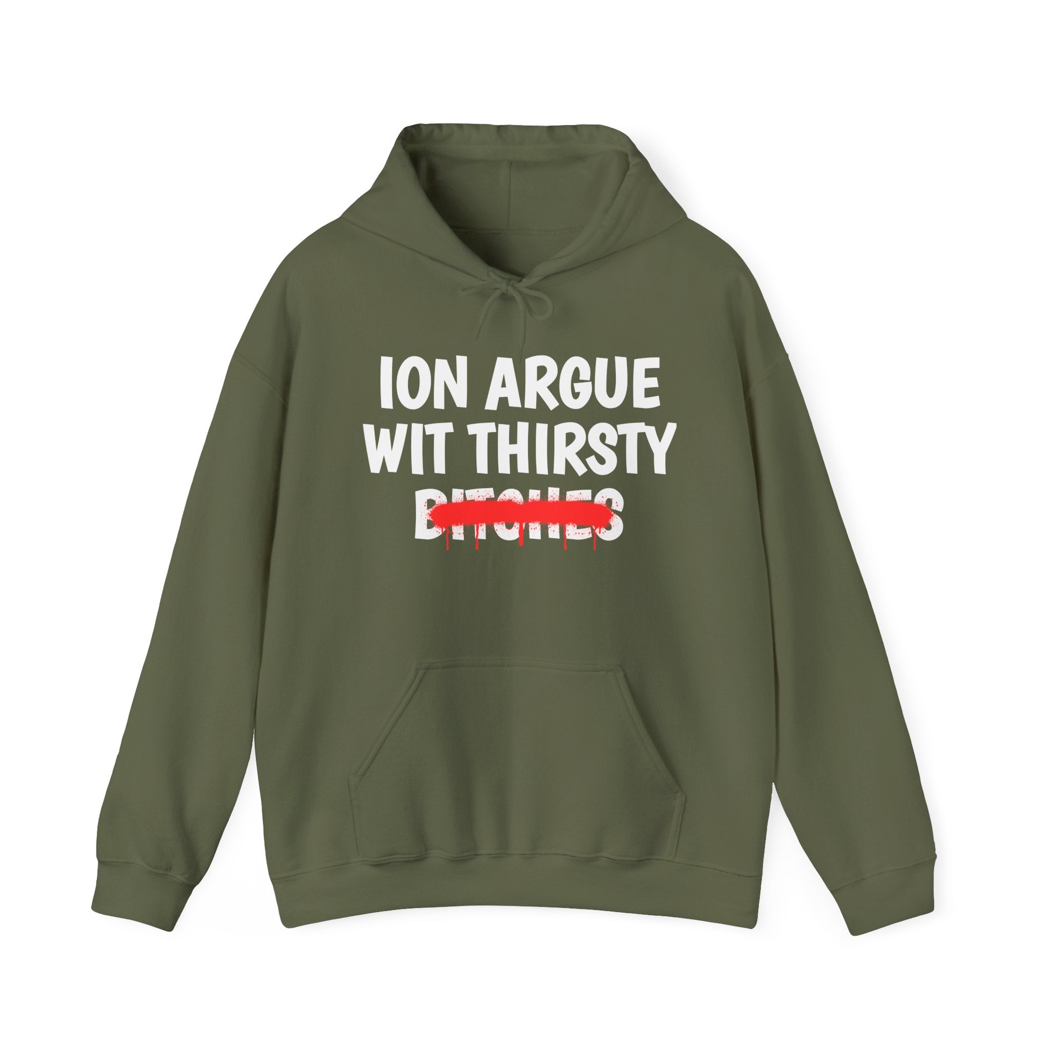 ION (I Don't) Argue Wit Thirsty Bitches — Funny Sassy Statement Hoodie