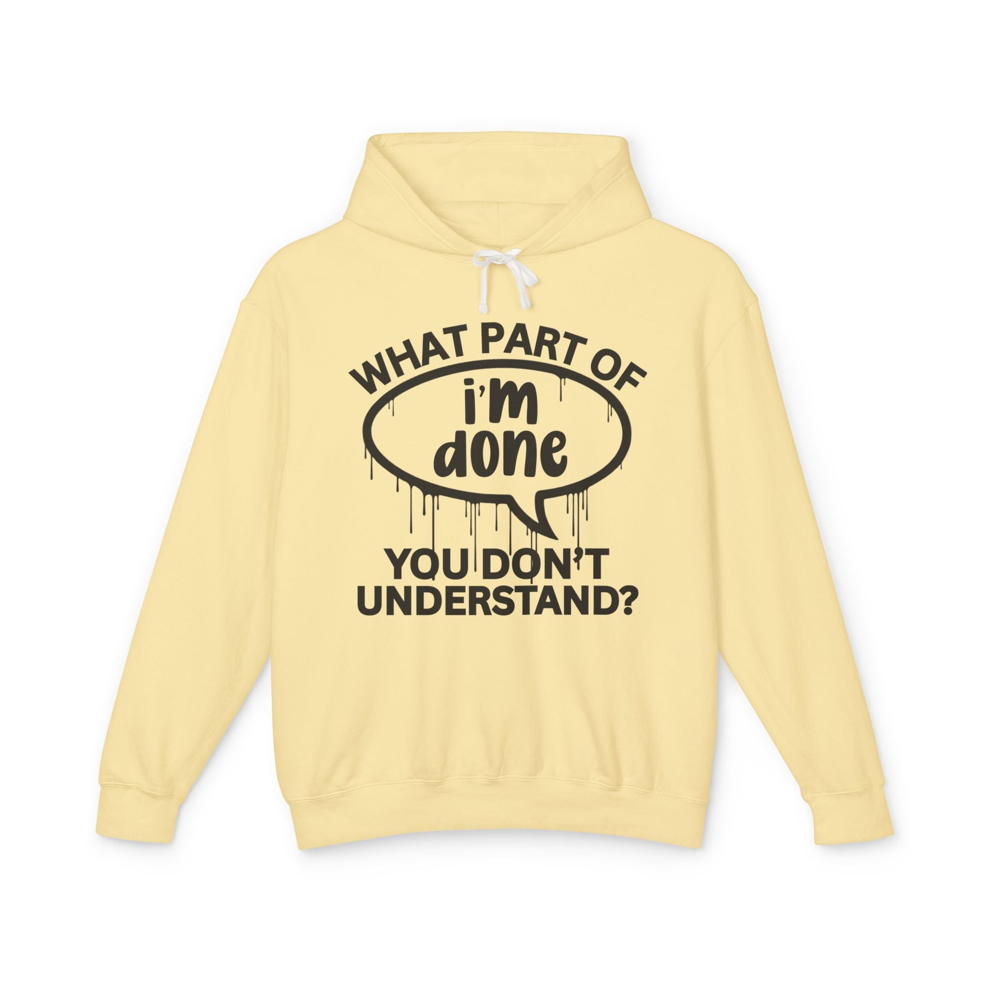 What Part of I'M DONE You Don't Understand? Bold Statement Sweatshirt