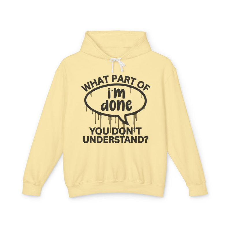 What Part of I'M DONE You Don't Understand? Bold Statement Hoodie
