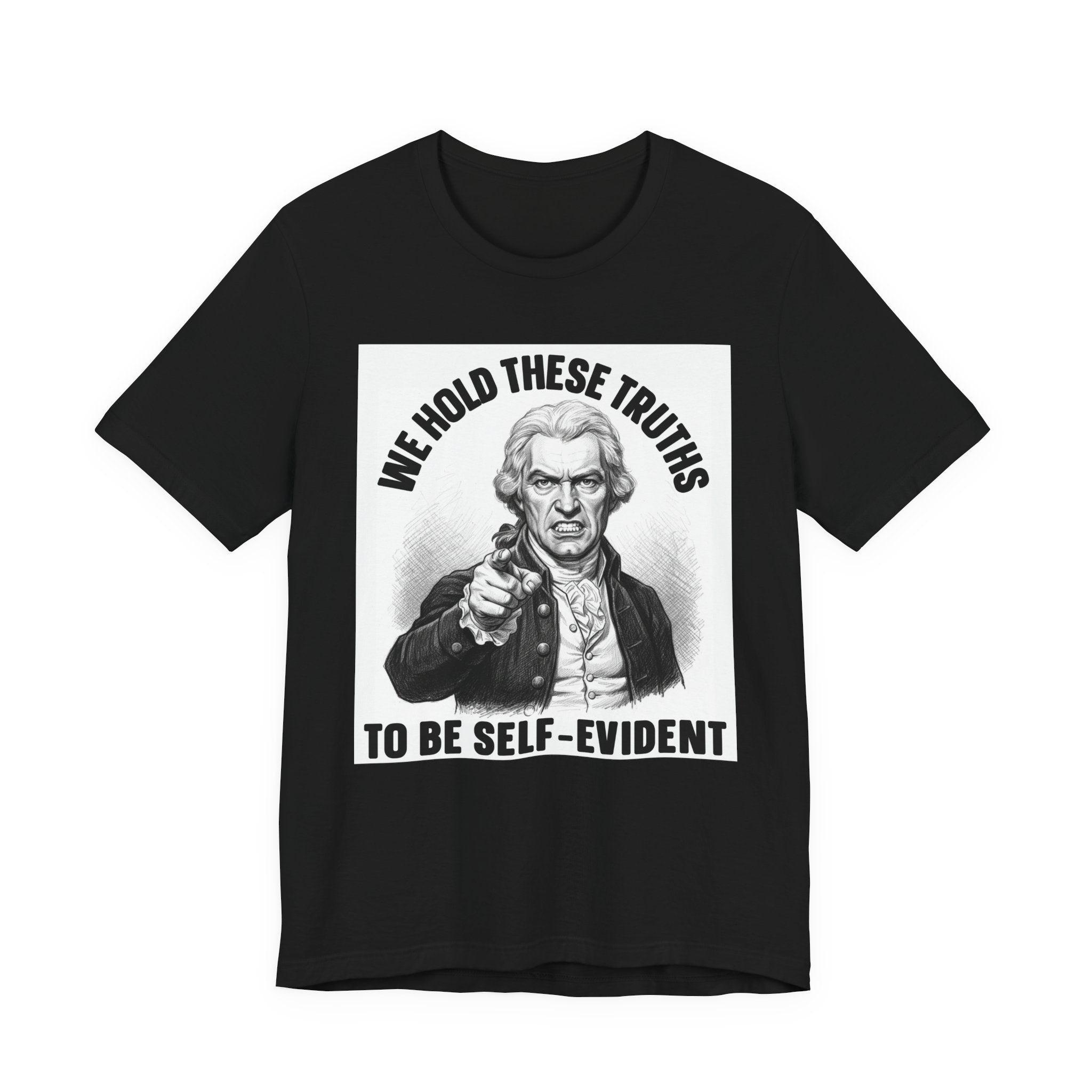 We Hold These Truths To Be Self Evident T-shirt
