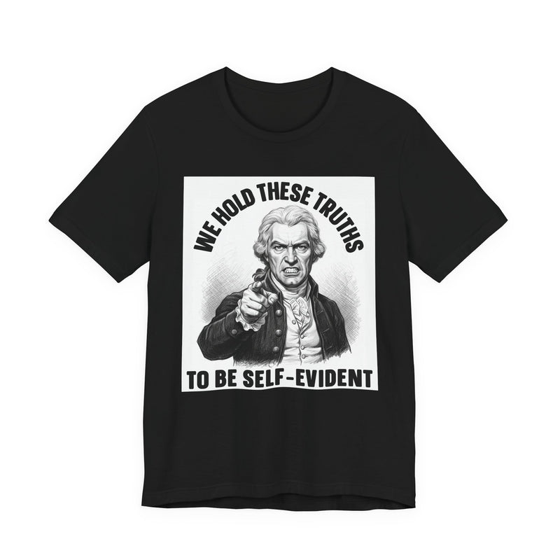 We Hold These Truths To Be Self Evident T-Shirt