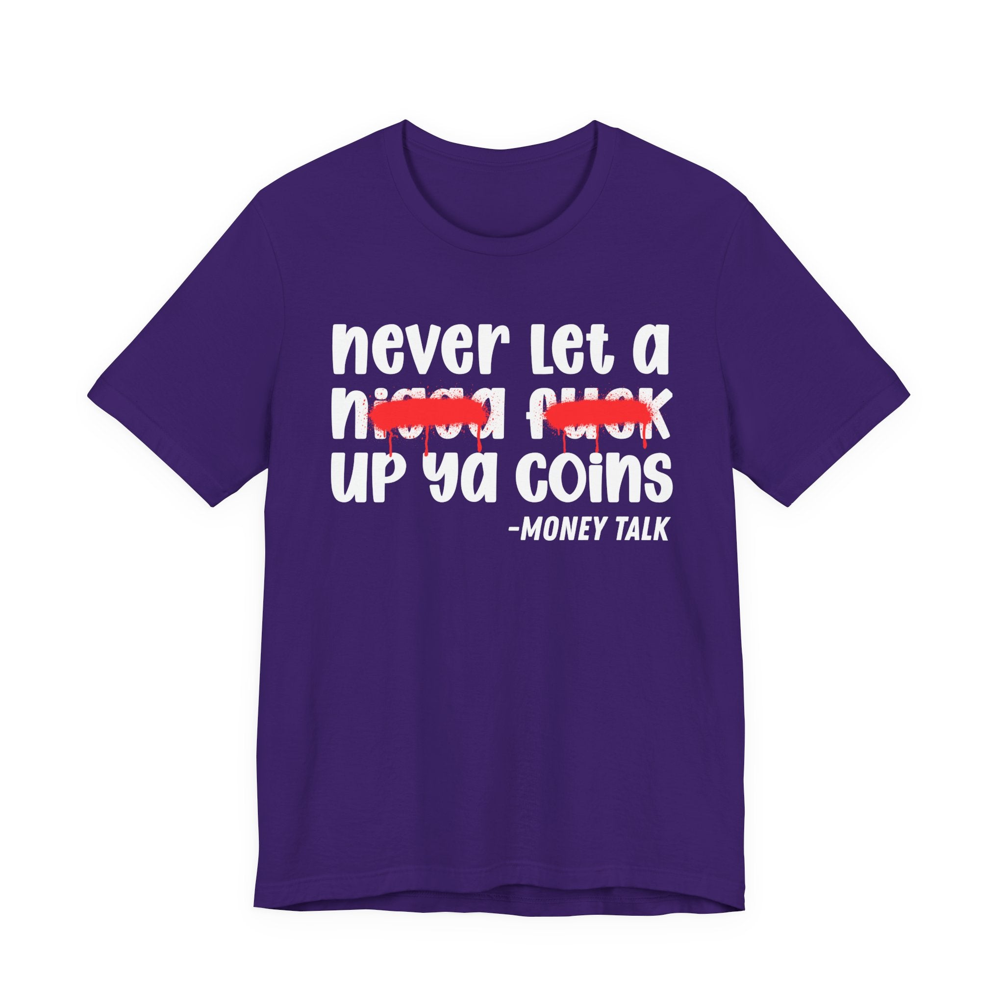 Never Let A Nigga fuck Up Ya Coins - Funny Money Tee Shirt