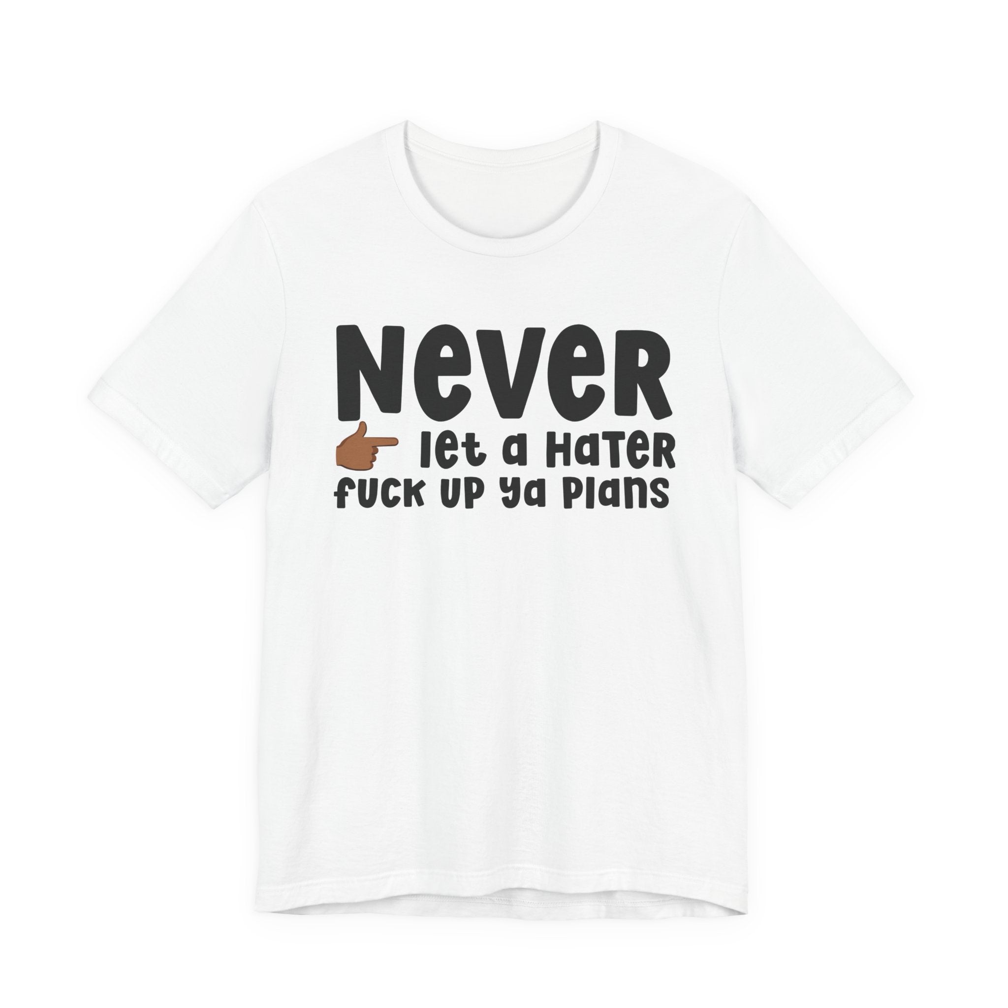 Never Let A Hater Fuck Up Ya Plans －Daily Street Motivation T-shirt