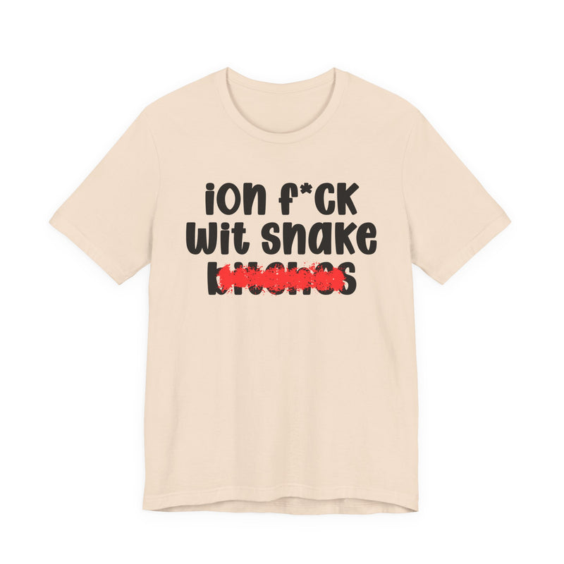 ION (I Don't) FUCK WITH SNAKE BITCHES - Bold Sarcastic Graphic T-Shirt