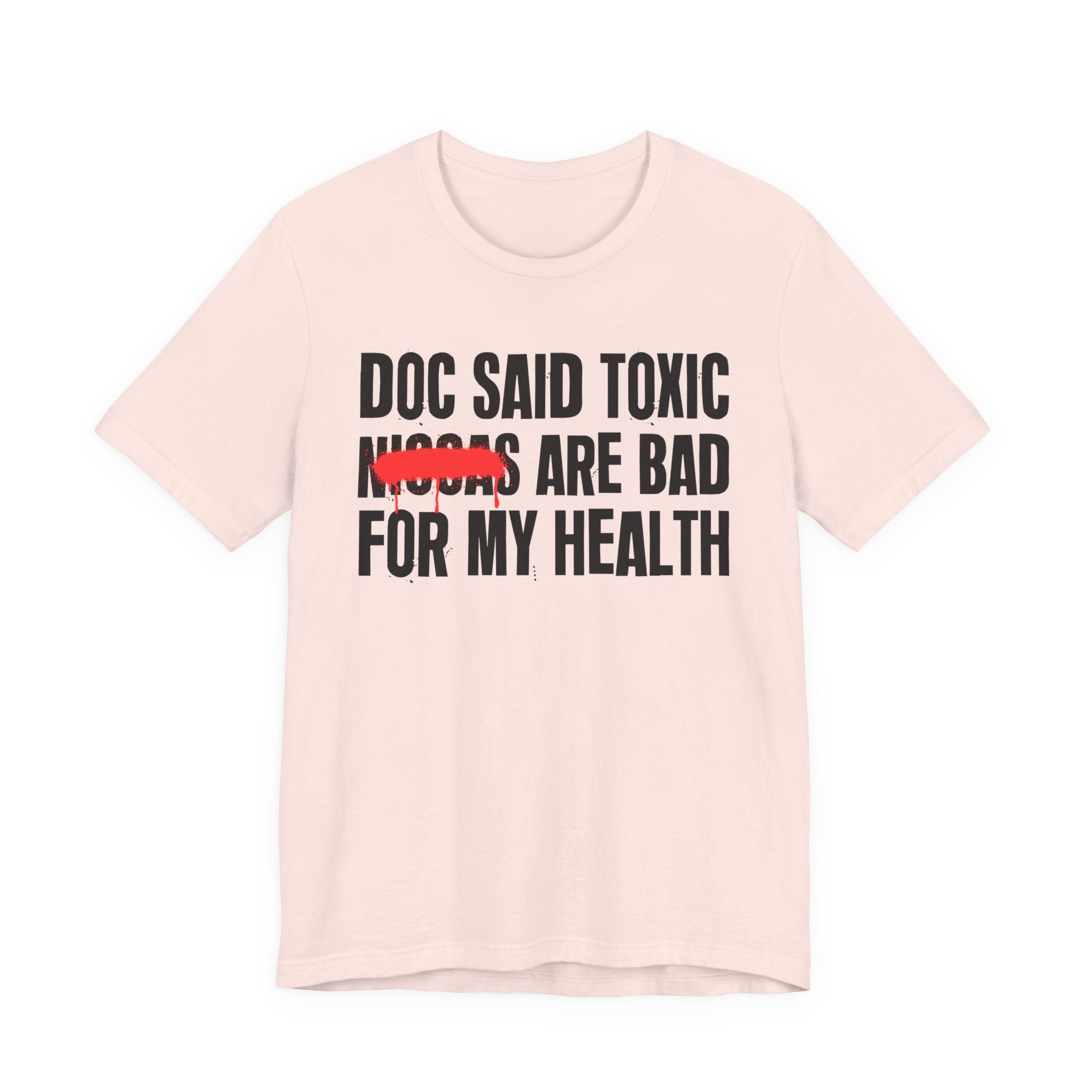 Doc Said Toxic Niggas Are Bad For My Wealth - Funny Health Statement Tee Shirt