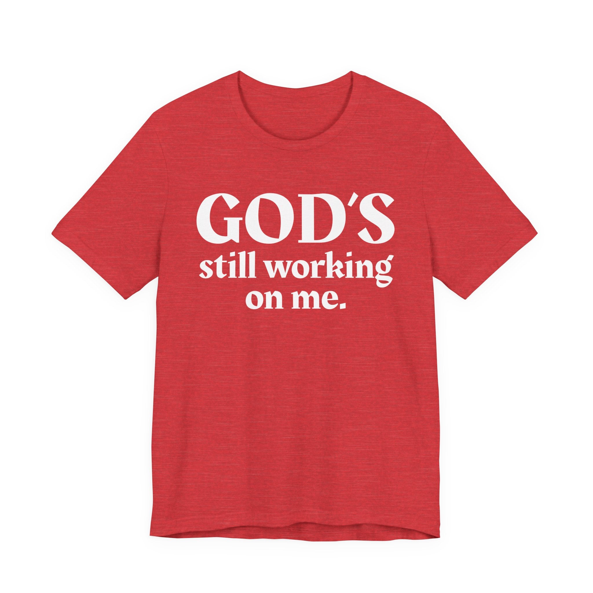 God's Still Working On Me - Christian T-Shirt